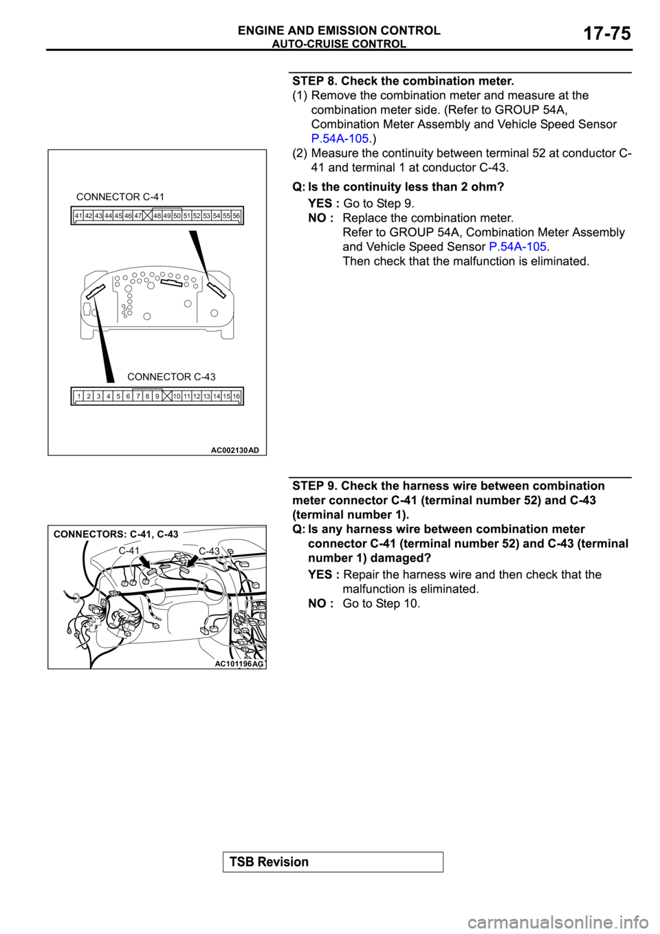 MITSUBISHI SPYDER 2003 Service Repair Manual 56 55 54 53 52 51 50 49 48 47 46 45 44 43 42 41
16 15 14 13 12 11 8109 7 6 5 4 3 2 1
AC002130
CONNECTOR C-41
CONNECTOR C-43
AD
AC101196
AG
CONNECTORS: C-41, C-43
C-41C-43 MITSUBISHI SPYDER 2003 Service Repair Manual 56 55 54 53 52 51 50 49 48 47 46 45 44 43 42 41
16 15 14 13 12 11 8109 7 6 5 4 3 2 1
AC002130
CONNECTOR C-41
CONNECTOR C-43
AD
AC101196
AG
CONNECTORS: C-41, C-43
C-41C-43