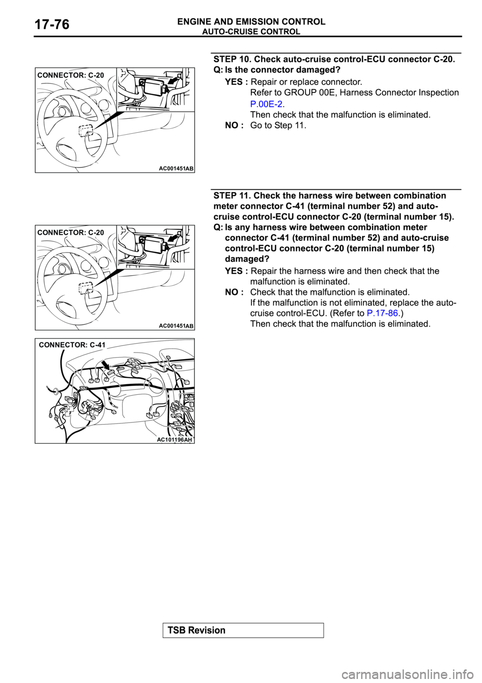 MITSUBISHI SPYDER 2003 Service Repair Manual AC001451
CONNECTOR: C-20
AB
AC001451
CONNECTOR: C-20
AB
AC101196
AH
CONNECTOR: C-41 MITSUBISHI SPYDER 2003 Service Repair Manual AC001451
CONNECTOR: C-20
AB
AC001451
CONNECTOR: C-20
AB
AC101196
AH
CONNECTOR: C-41