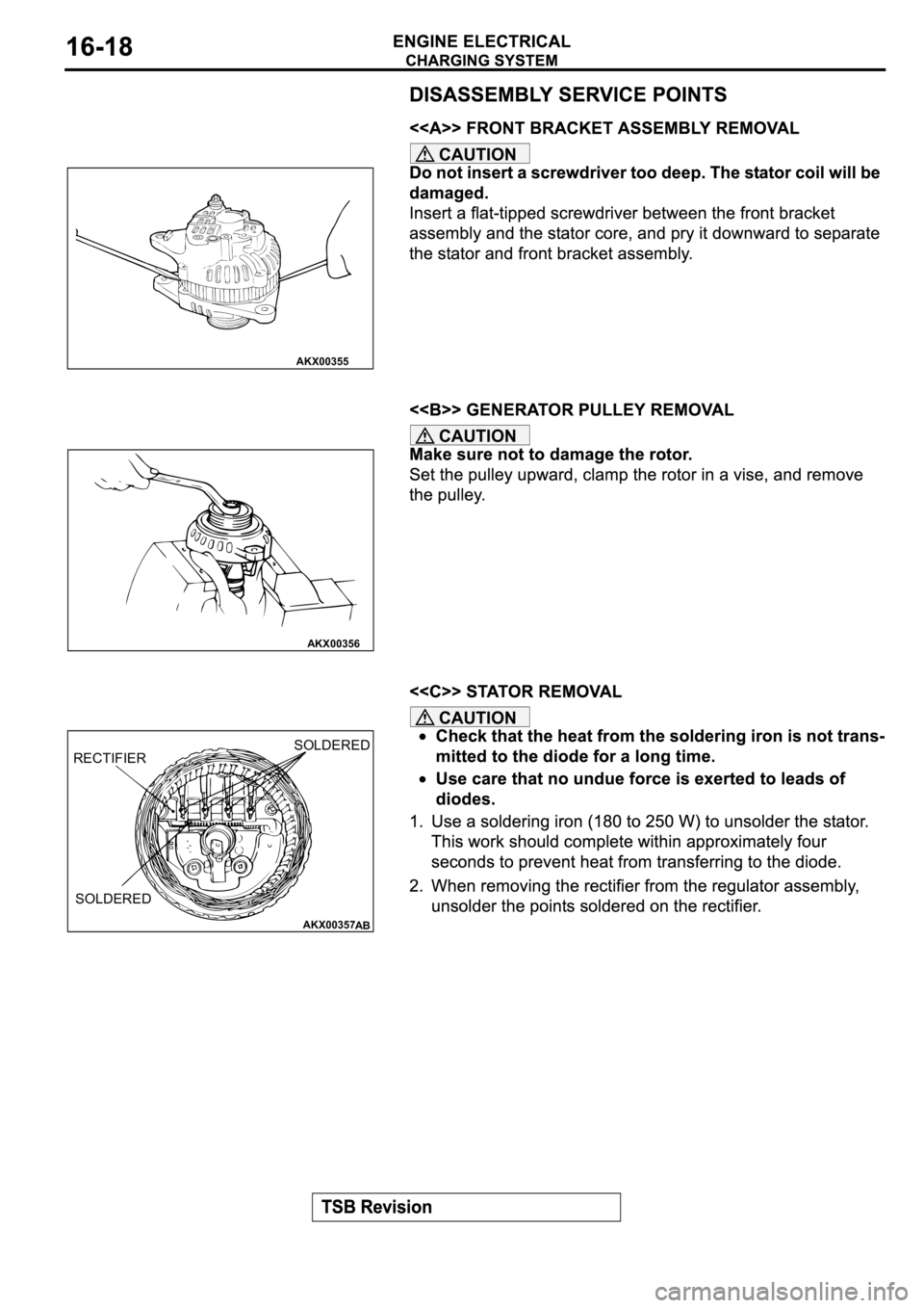 MITSUBISHI SPYDER 2003  Service Repair Manual CAUTION
CAUTION
CAUTION
AKX00355
AKX00356
AKX00357
AB
RECTIFIERSOLDERED
SOLDERED 