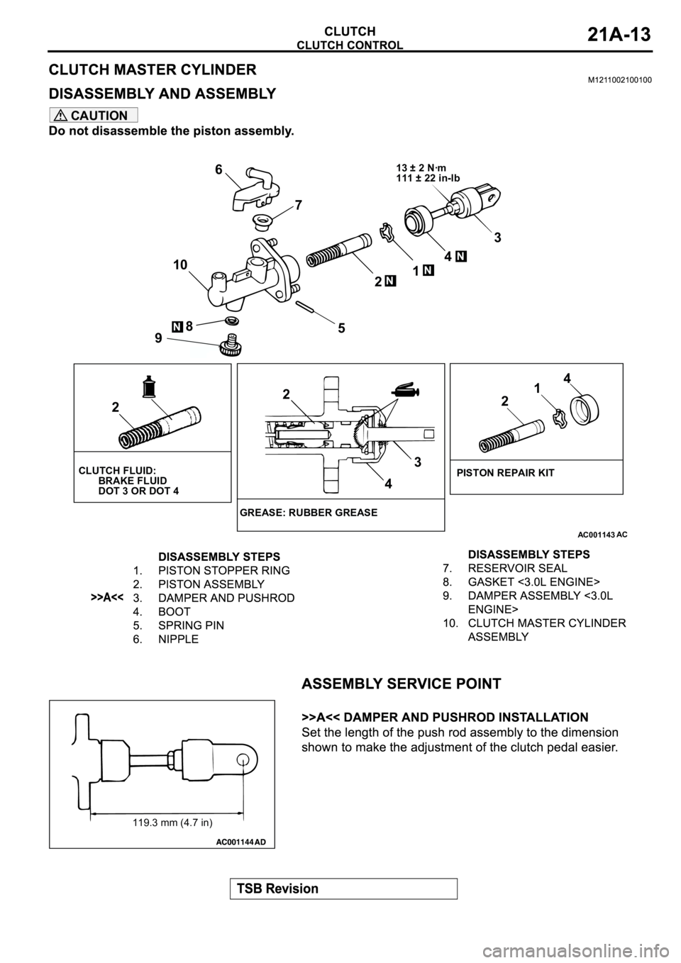 MITSUBISHI SPYDER 2003 Service Repair Manual CAUTION
AC001143
6
713 ± 2 Nꞏm
111 ± 22 in-lb
N
3
4
N1
2N
5 108N
9
2
CLUTCH FLUID:
BRAKE FLUID
DOT 3 OR DOT 4
2
3
4
GREASE: RUBBER GREASE
214
PISTON REPAIR KIT
AC
119.3 mm (4.7 in) MITSUBISHI SPYDER 2003 Service Repair Manual CAUTION
AC001143
6
713 ± 2 Nꞏm
111 ± 22 in-lb
N
3
4
N1
2N
5 108N
9
2
CLUTCH FLUID:
BRAKE FLUID
DOT 3 OR DOT 4
2
3
4
GREASE: RUBBER GREASE
214
PISTON REPAIR KIT
AC
119.3 mm (4.7 in)