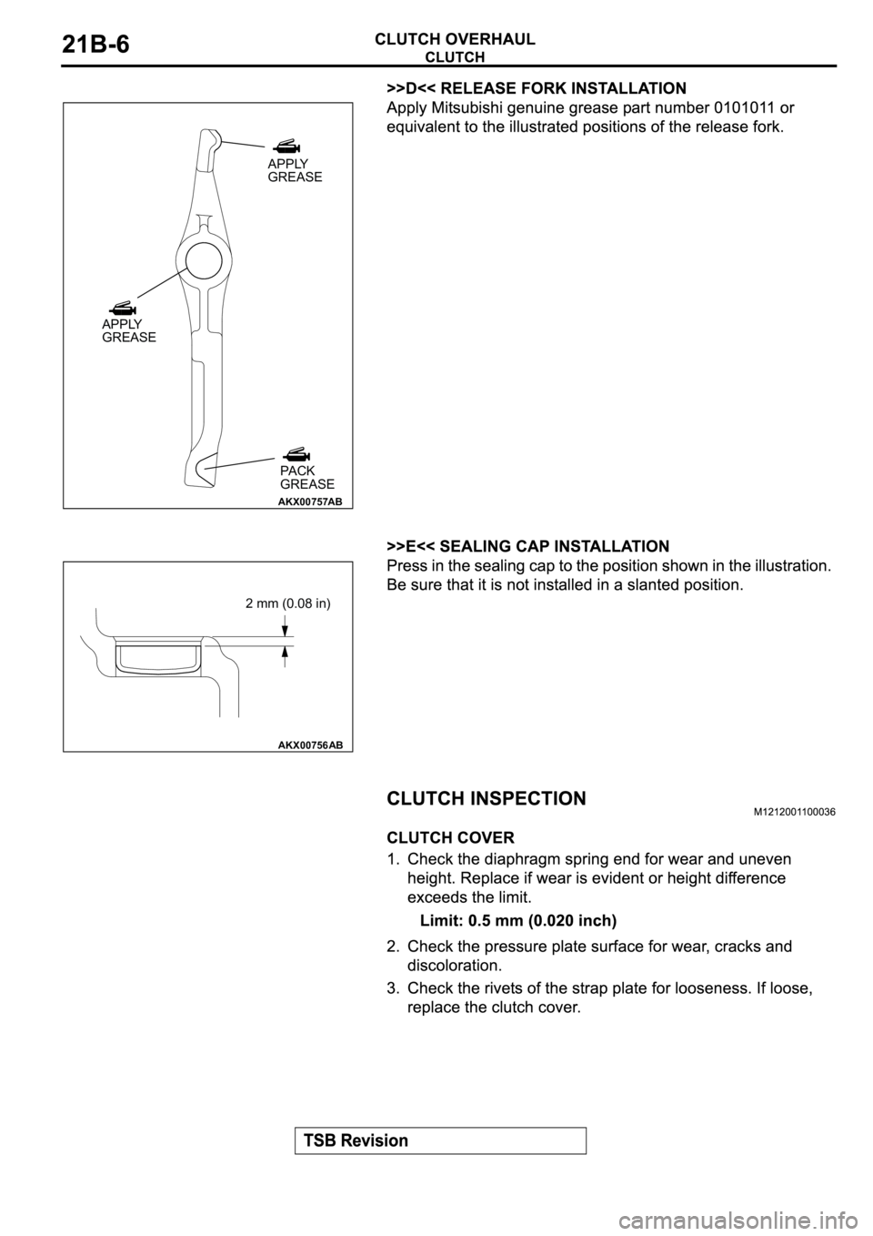 MITSUBISHI SPYDER 2003  Service Repair Manual AKX00757
APPLY
GREASE
APPLY
GREASE
PA C K
GREASE
AB
AKX00756
2 mm (0.08 in)
AB 