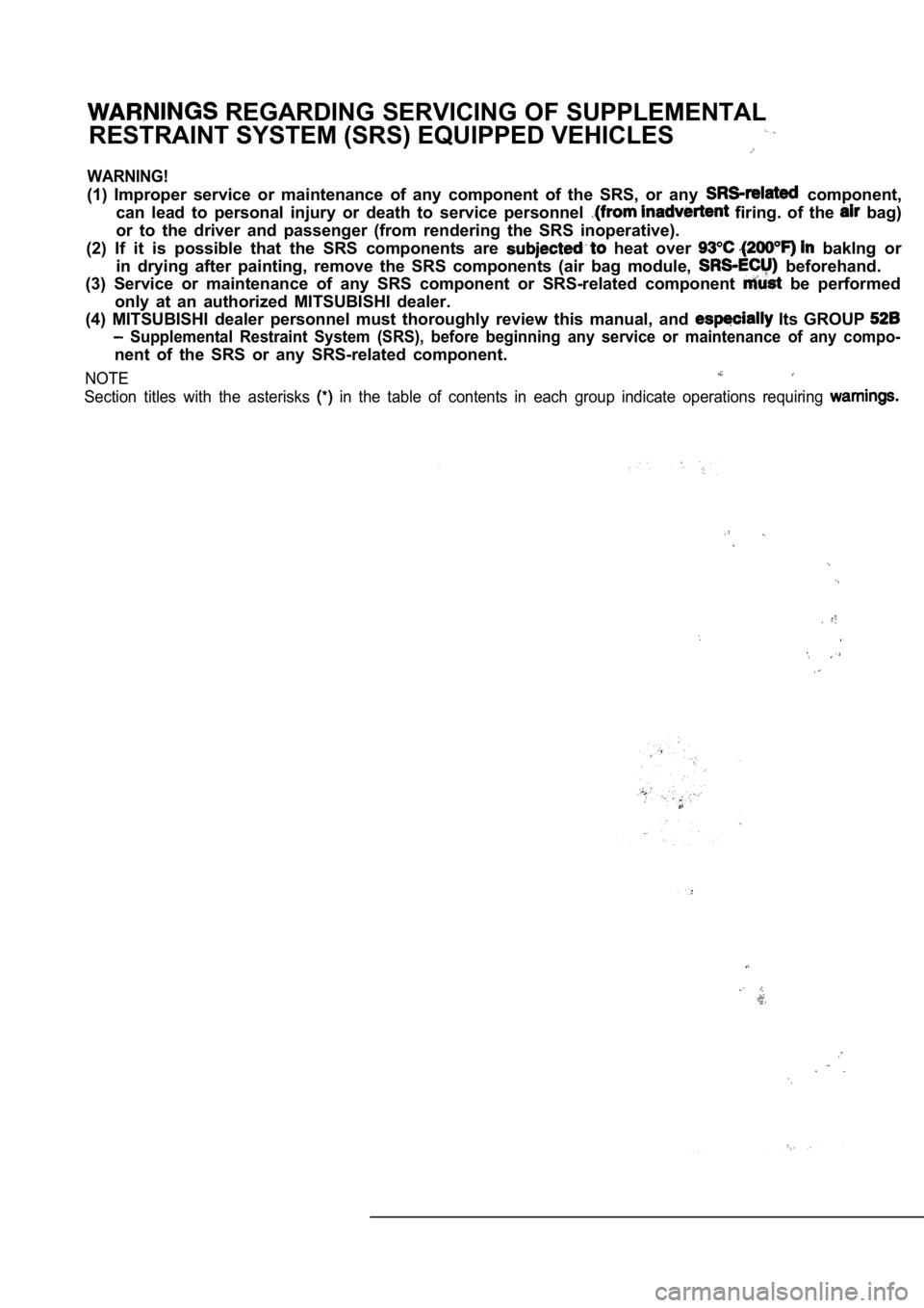 MITSUBISHI SPYDER 1990  Service Repair Manual  REGARDING SERVICING OF SUPPLEMENTAL
RESTRAINT SYSTEM (SRS) EQUIPPED VEHICLES
WARNING!
(1)  Improper  service  or  maintenance  of  any  componen t  of  the  SRS,  or  any   component,
can  lead  to  