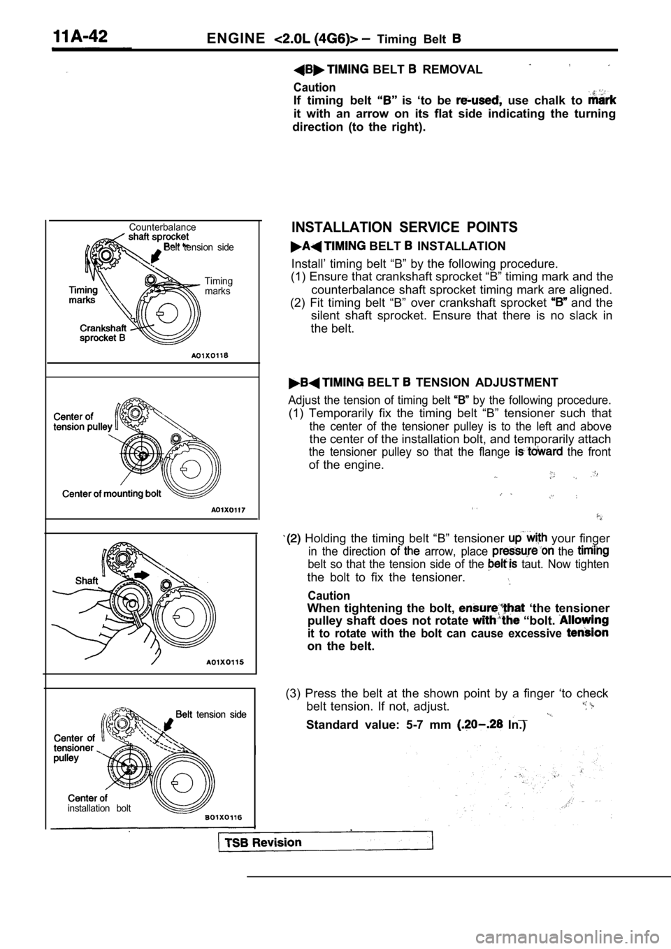 MITSUBISHI SPYDER 1990  Service Repair Manual ENGINE  Timing  Belt 
CounterbalanceBelt  tension  side
Timingmarks
Belt  tension  side  tension  side
installation  bolt
  BELT   REMOVAL
Caution
If  timing  belt   is  ‘to  be   use  chalk  to 
it