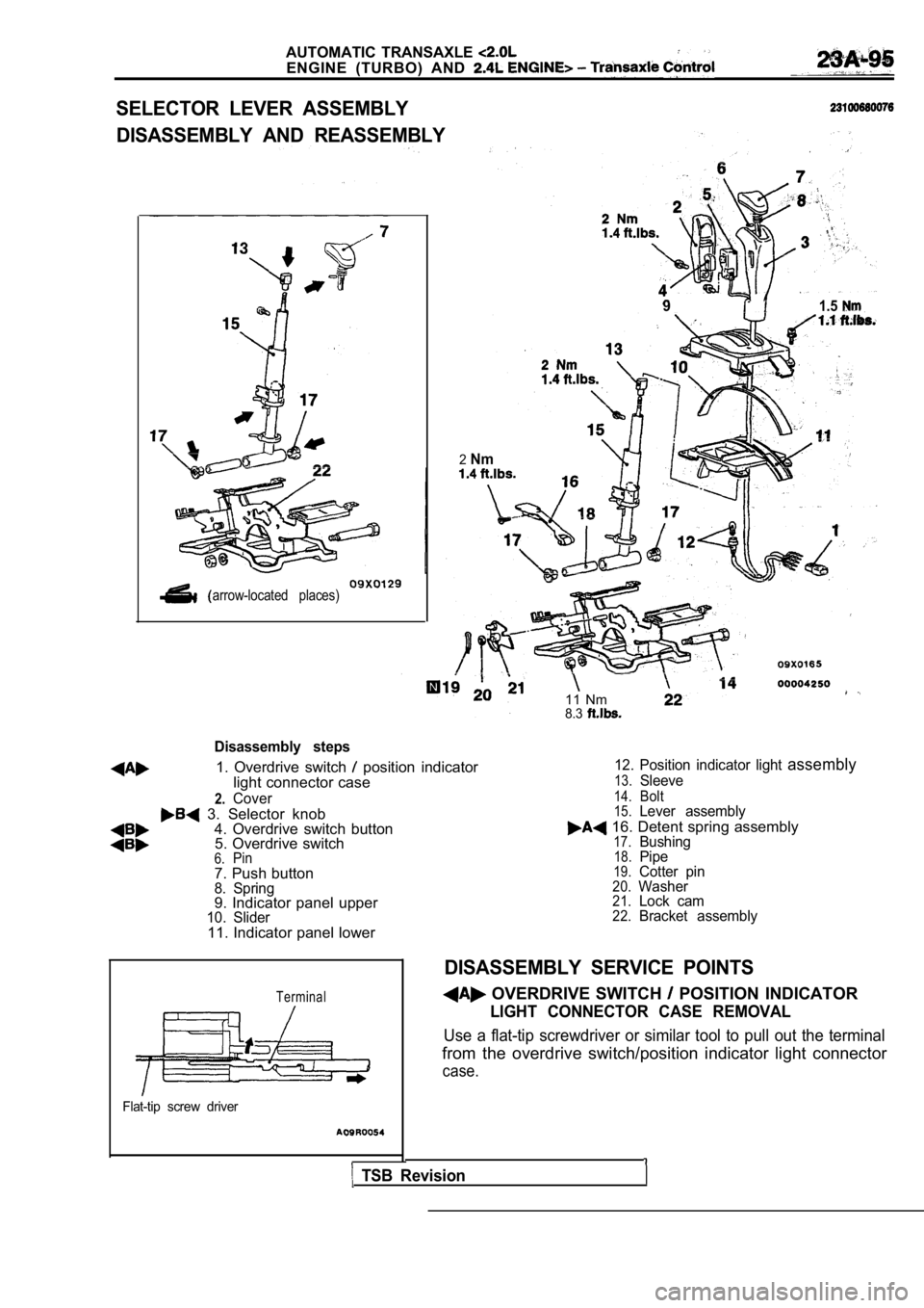 MITSUBISHI SPYDER 1990 Service Repair Manual AUTOMATIC TRANSAXLE
ENGINE (TURBO) AND
SELECTOR LEVER ASSEMBLY
DISASSEMBLY AND REASSEMBLY
arrow-located places)
Disassembly steps
11 Nm8.3
1. Overdrive switch position indicator12. P MITSUBISHI SPYDER 1990 Service Repair Manual AUTOMATIC TRANSAXLE
ENGINE (TURBO) AND
SELECTOR LEVER ASSEMBLY
DISASSEMBLY AND REASSEMBLY
arrow-located places)
Disassembly steps
11 Nm8.3
1. Overdrive switch position indicator12. P