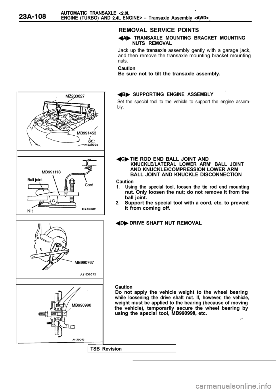 MITSUBISHI SPYDER 1990 Service Repair Manual .AUTOMATIC TRANSAXLE
ENGINE (TURBO) AND ENGINE> Transaxle Assembly
,
Cord
N i t
TSB Revision
REMOVAL SERVICE POINTS
TRANSAXLE MOUNTING BRACKET MOUNTINGNUTS REMOVAL
Jack up the a MITSUBISHI SPYDER 1990 Service Repair Manual .AUTOMATIC TRANSAXLE
ENGINE (TURBO) AND ENGINE> Transaxle Assembly
,
Cord
N i t
TSB Revision
REMOVAL SERVICE POINTS
TRANSAXLE MOUNTING BRACKET MOUNTINGNUTS REMOVAL
Jack up the a
