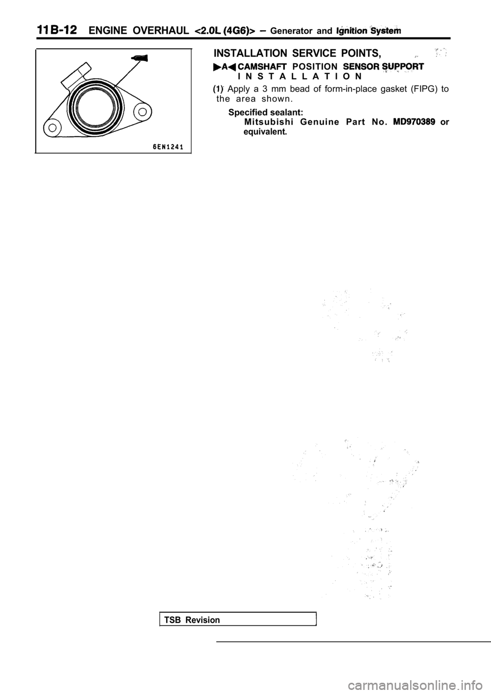 MITSUBISHI SPYDER 1990  Service Repair Manual ENGINE  OVERHAUL   Generator  and 
INSTALLATION  SERVICE  POINTS,
  POSITION 
I N S T A L L A T I O N
  Apply  a  3  mm  bead  of  form-in-place  gasket  (FIPG)  to
t h e   a r e a   s h o w n .
Speci