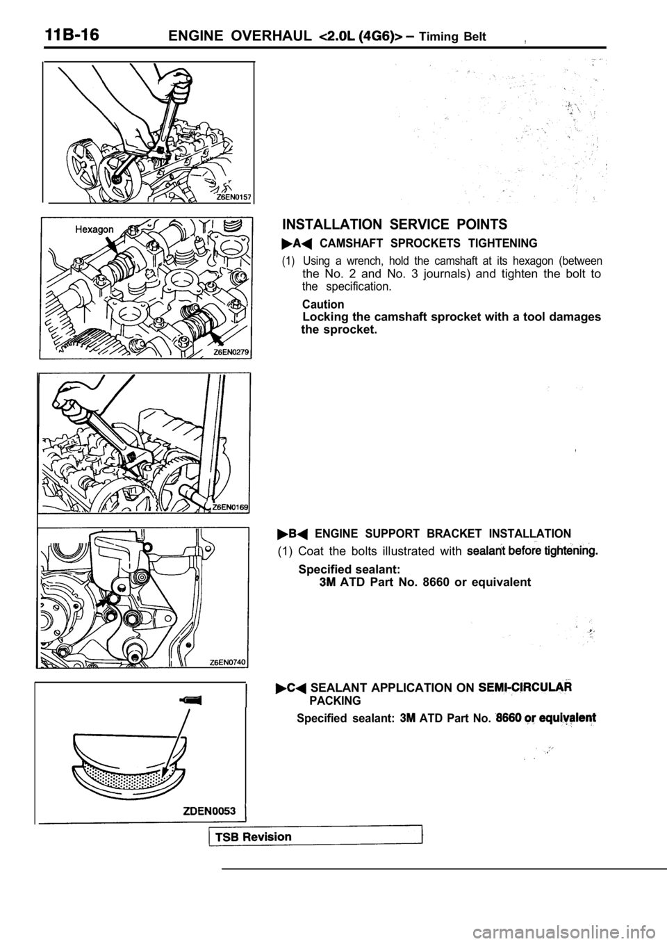 MITSUBISHI SPYDER 1990  Service Repair Manual ENGINE  OVERHAUL   Timing  Belt,
INSTALLATION  SERVICE  POINTS
  CAMSHAFT  SPROCKETS  TIGHTENING
(1)Using  a  wrench,  hold  the  camshaft  at  its  hexagon  (between
the  No.  2  and  No.  3  journal