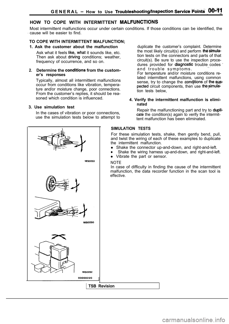 MITSUBISHI SPYDER 1990  Service User Guide G E N E R A L  How  to  Use __
HOW  TO  COPE  WITH  INTERMITTENT 
Most  intermittent  malfunctions  occur  under  certain conditions.  If  those  conditions  can  be  identified, the
  cause  will  be