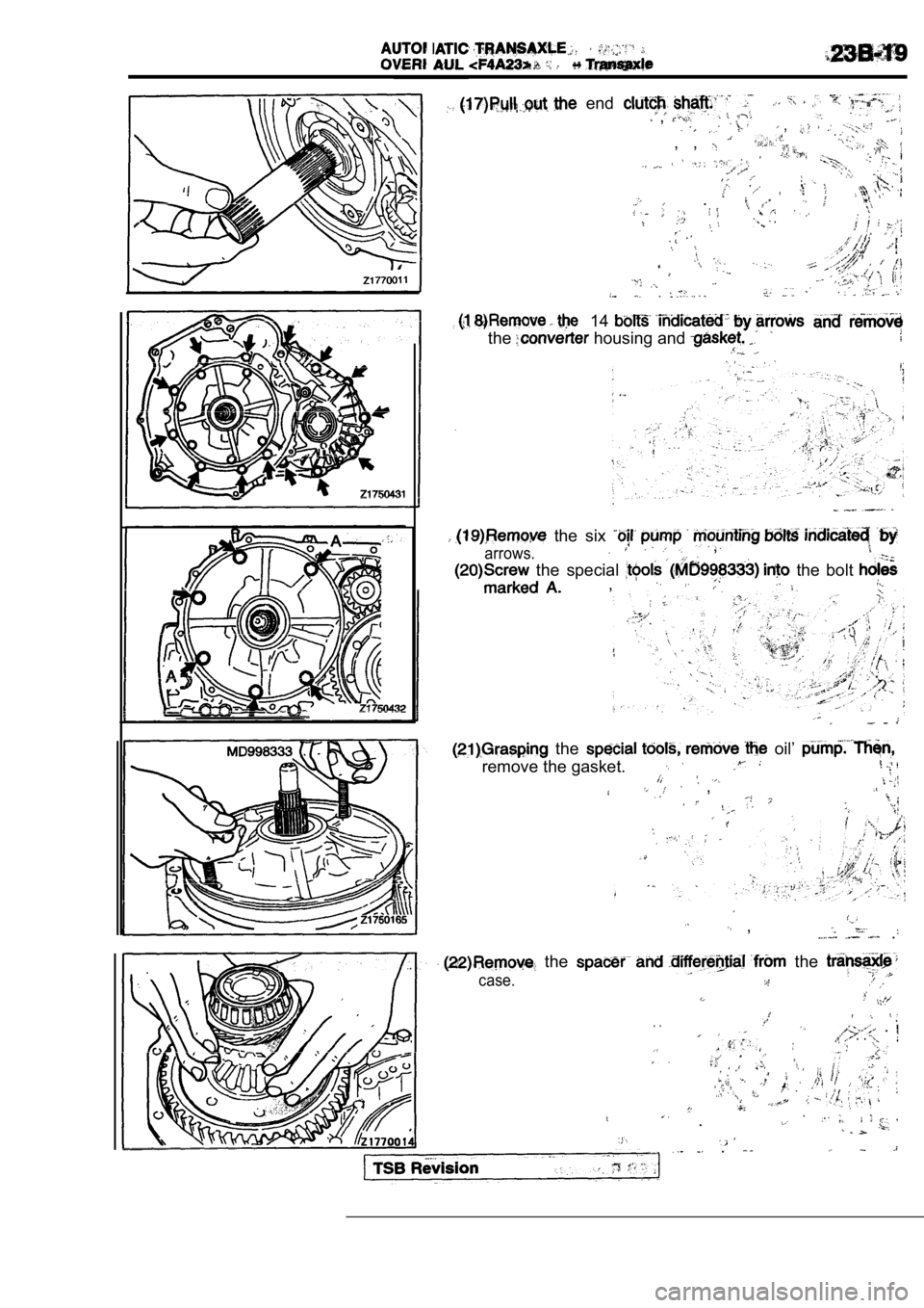 MITSUBISHI SPYDER 1990  Service Repair Manual   end   ,  ,.,  , 
.
14
the housing and 
  the  six 
arrows.  ,
  the  special   the  bolt ,
  the   oil’ 
remove the gasket.
  ,
  ,  .
  the   the 
case.
.  .  .  .  . 
.
  .                      