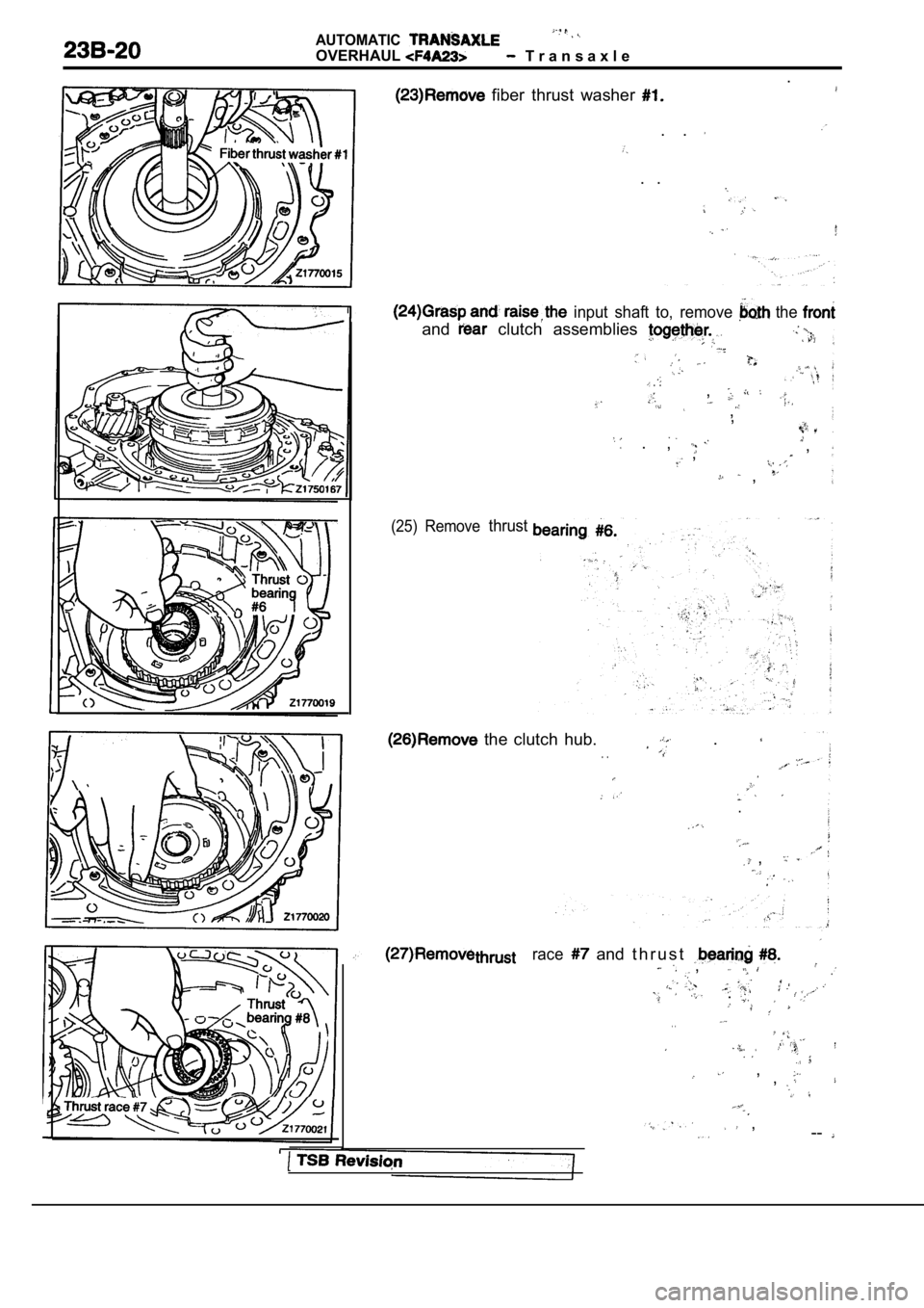 MITSUBISHI SPYDER 1990  Service Repair Manual AUTOMATIC
OVERHAUL  T r a n s a x l e
  fiber  thrust  washer 
.
.  . 
.  .
  input  shaft  to,  remove   the 
and  clutch  assemblies 
  .  .,
,,
  .  , ,
,
,
(25)  Removethrust
  the  clutch  hub.  