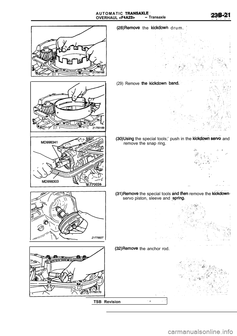 MITSUBISHI SPYDER 1990  Service Repair Manual A U T O M A T I C
OVERHAUL  Transaxle  ,   . 
  the   d r u m .  
(29)  Remove
 the special tools;’ push in the  and
remove  the  snap  ring.
  , 
  , 
,
.
 the special tools  remove the 
servo pist