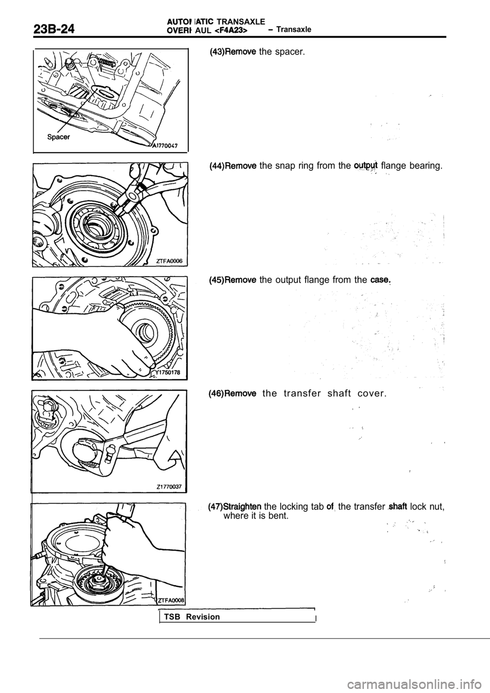 MITSUBISHI SPYDER 1990  Service Repair Manual   TRANSAXLE
AUL  Transaxle
  the  spacer.
  the  snap  ring  from  the   flange  bearing.
  the  output  flange  from  the 
  t h e   t r a n s f e r   s h a f t   c o v e r .
 the locking tab  the tr