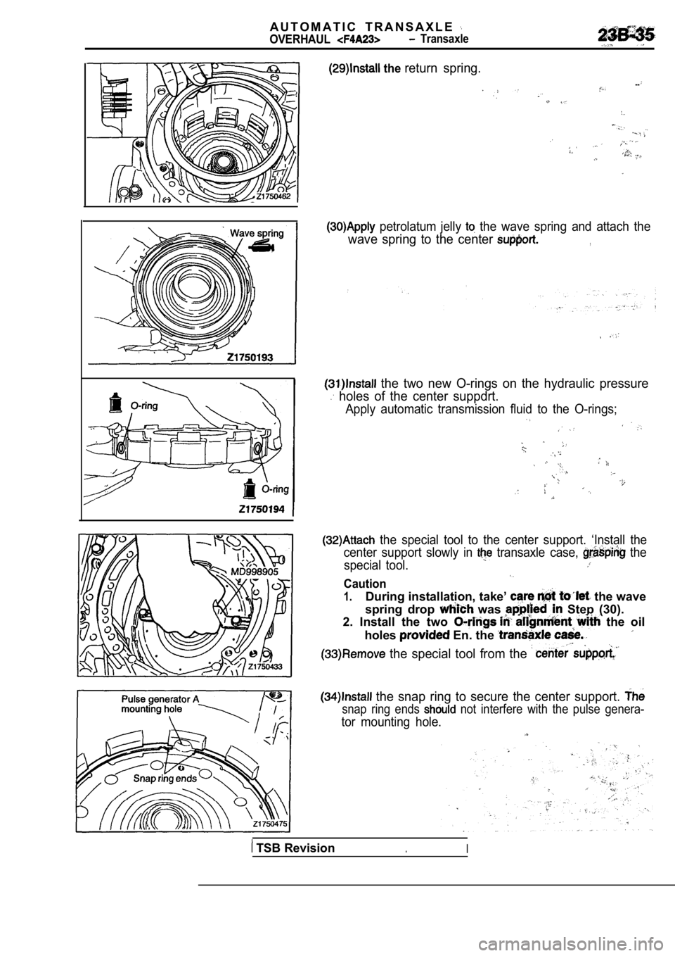 MITSUBISHI SPYDER 1990  Service Repair Manual A U T O M A T I C   T R A N S A X L E  
OVERHAUL  Transaxle
 the return  spring.
--
  petrolatum  jelly   the  wave  spring  and  attach  the
wave  spring  to  the  center ,
  the  two  new  O-rings  