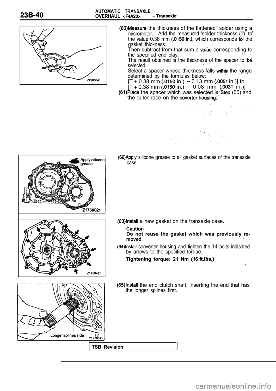 MITSUBISHI SPYDER 1990  Service Repair Manual AUTOMATIC  TRANSAXLE
OVERHAUL.  .
  the  thickness  of  the  flattened”  solder  using  a
micrometer.Add  the  measured  ‘solder  thickness   to’
the  value  0.38  mm 
  which  corresponds   the
