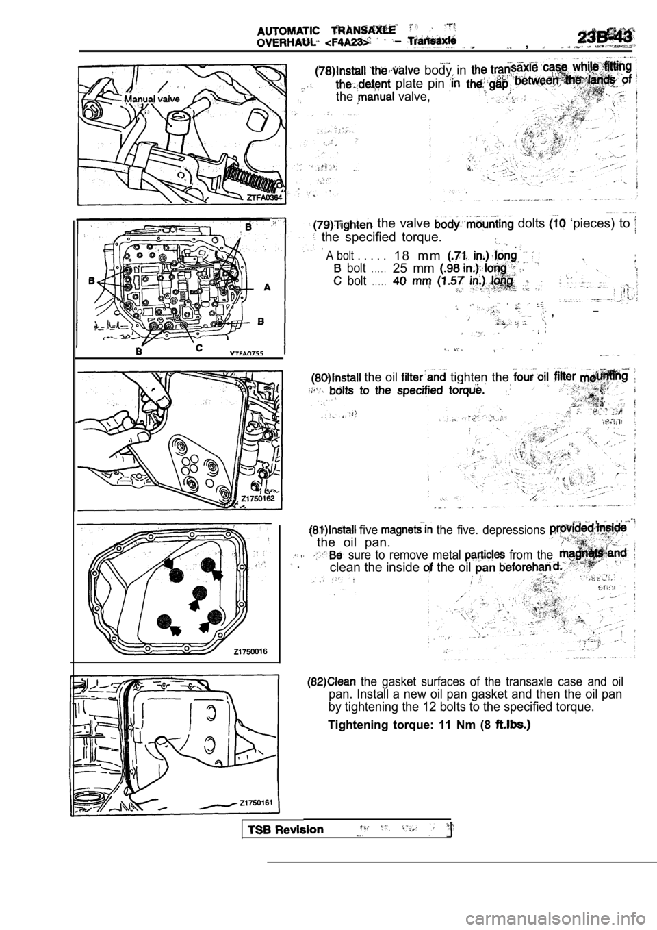 MITSUBISHI SPYDER 1990  Service Repair Manual   , 
  body  in 
  plate  pin 
the  valve,
  the  valve   dolts   ‘pieces)  to 
  the  specified  torque.
  A  bolt  .  .  .  .  .
.
bolt
1 8   m m  
. . . . .
bolt
25  mm 
. . . . .
__  ,
.  .
 the
