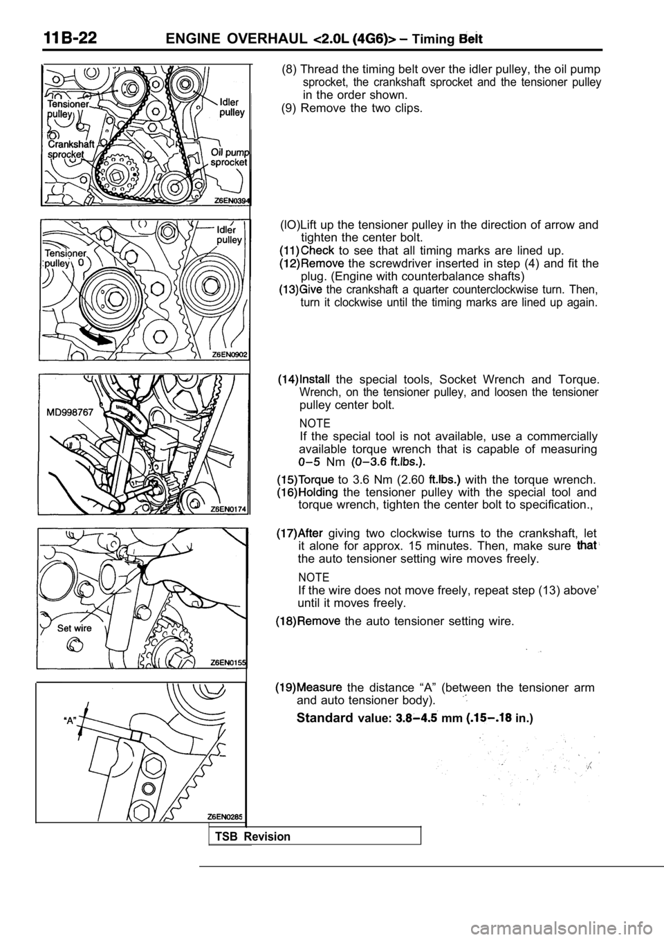 MITSUBISHI SPYDER 1990 Service Repair Manual ENGINE OVERHAUL Timing
(8) Thread the timing belt over the idler pulley, the oil pump
sprocket, the crankshaft sprocket and the tensioner pulley
in the order shown.
(9) Remove the tw MITSUBISHI SPYDER 1990 Service Repair Manual ENGINE OVERHAUL Timing
(8) Thread the timing belt over the idler pulley, the oil pump
sprocket, the crankshaft sprocket and the tensioner pulley
in the order shown.
(9) Remove the tw