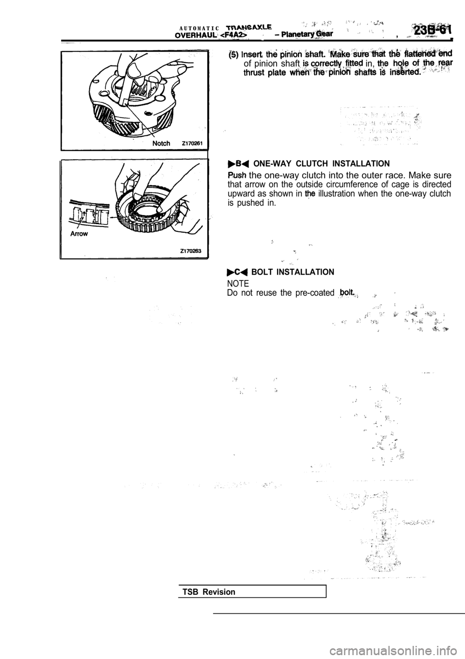 MITSUBISHI SPYDER 1990  Service Repair Manual A U T O M A T I C,
of  pinion  shaft  in, 
  ONE-WAY  CLUTCH  INSTALLATION
 the one-way clutch into the outer race. Make sure
that  arrow  on  the  outside  circumference  of  cage  is directed
upward