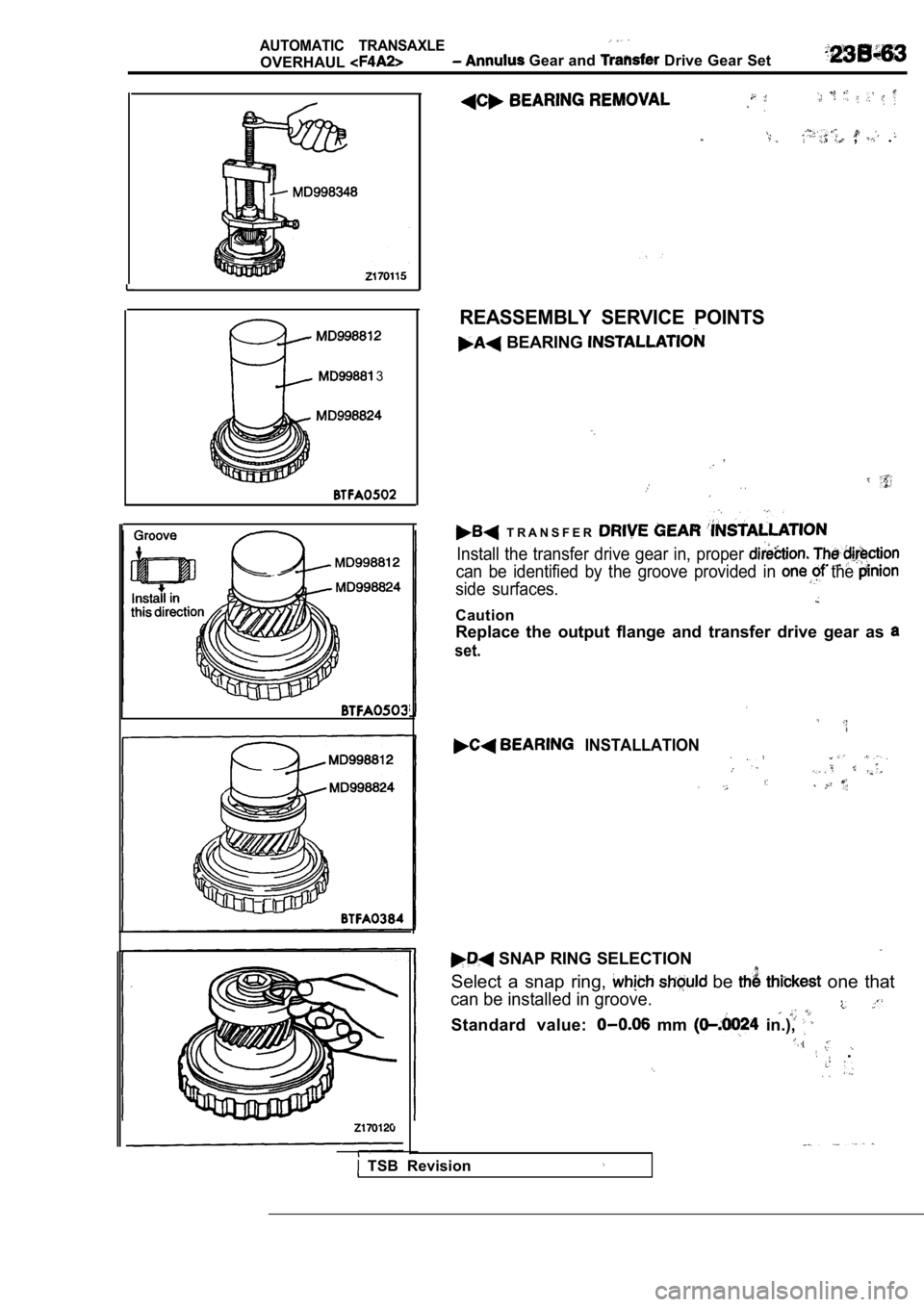MITSUBISHI SPYDER 1990  Service Repair Manual AUTOMATIC  TRANSAXLE
OVERHAUL Gear and  Drive Gear Set
  , .
 3
  INSTALLATION
 SNAP RING SELECTION
Select  a  snap  ring, 
 be   one  that
can be installed in groove.
Standard  value:   mm   in.), 
 