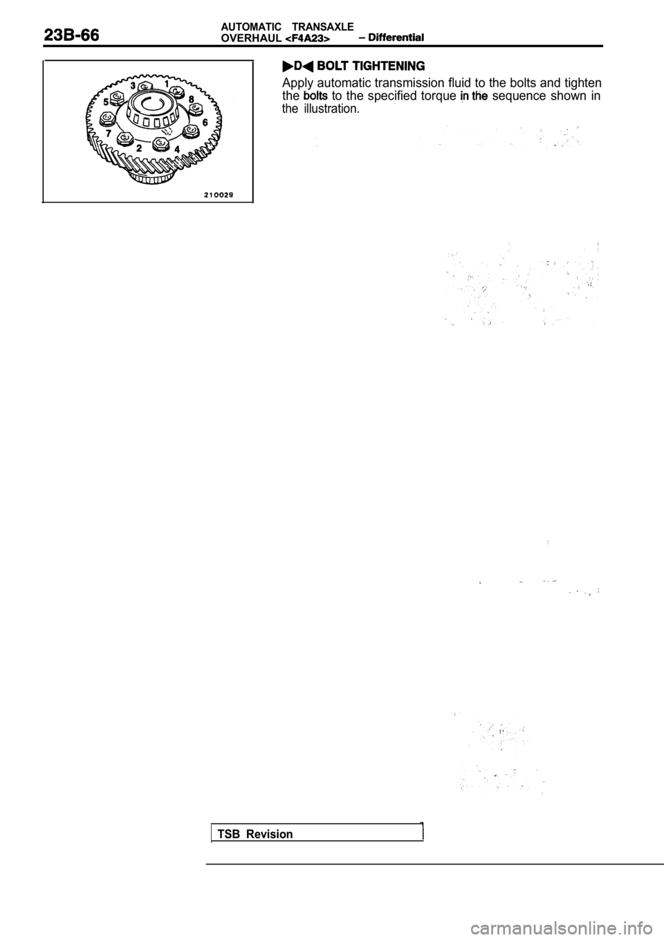 MITSUBISHI SPYDER 1990  Service Repair Manual AUTOMATIC  TRANSAXLE
OVERHAUL
Apply automatic transmission fluid to the bolts and tighten
the
  to  the  specified  torque   sequence  shown  in
the  illustration.
TSB  Revision      