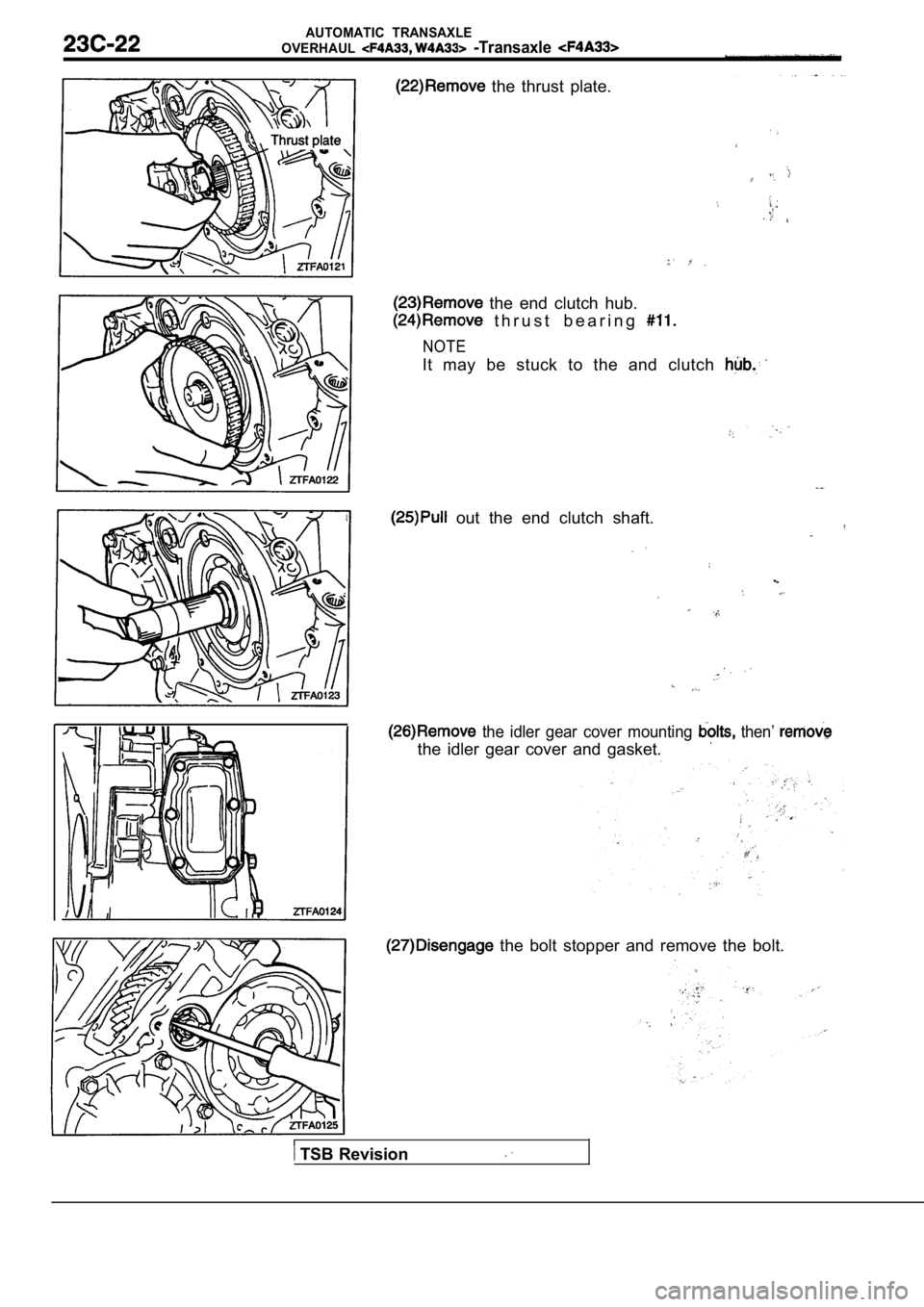 MITSUBISHI SPYDER 1990  Service Repair Manual AUTOMATIC  TRANSAXLE
OVERHAUL
  -Transaxle 
  the  thrust  plate.
  the  end  clutch  hub.
  t h r u s t   b e a r i n g  
NOTE
It  may  be  stuck  to  the  and  clutch 
  out  the  end  clutch  shaft