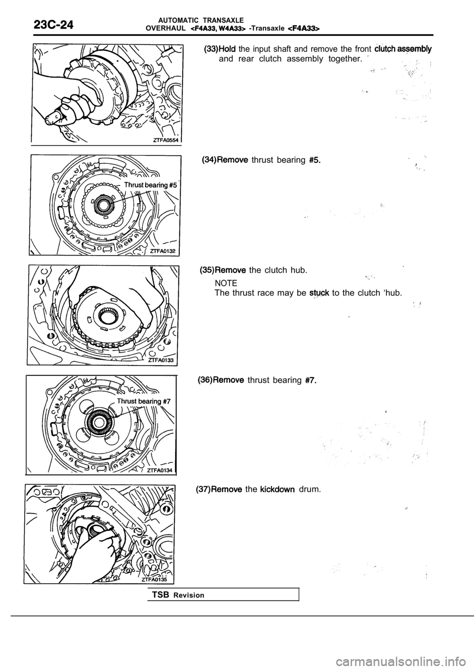 MITSUBISHI SPYDER 1990  Service Repair Manual AUTOMATIC  TRANSAXLEOVERHAUL  -Transaxle 
  the  input  shaft  and  remove  the  front 
and  rear  clutch  assembly  together. 
  thrust  bearing 
  the  clutch  hub.
NOTE
.  .
The  thrust  race  may 