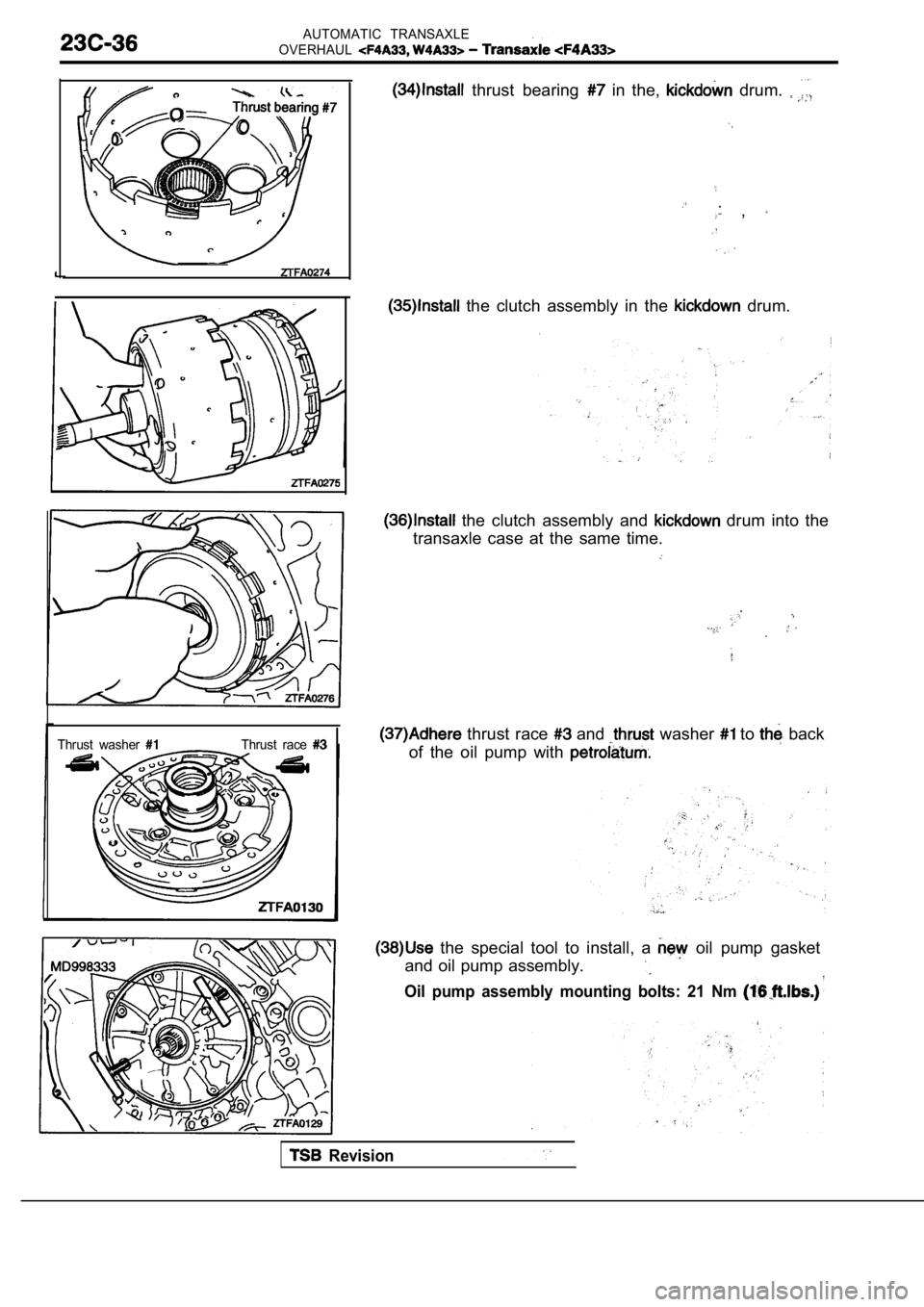 MITSUBISHI SPYDER 1990  Service Repair Manual AUTOMATIC  TRANSAXLE
OVERHAUL
Thrust  washer Thrust  race 
  thrust  bearing   in  the,   drum. 
  .  , 
  the  clutch  assembly  in  the   drum.
  the  clutch  assembly  and   drum  into  the
transax