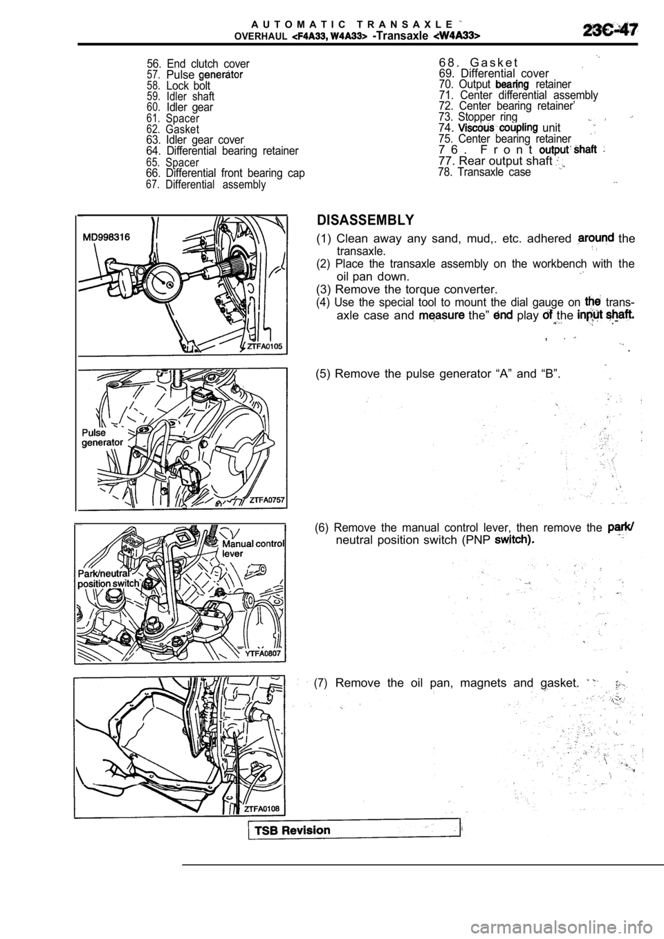 MITSUBISHI SPYDER 1990  Service Repair Manual A U T O M A T I C   T R A N S A X L E  
OVERHAUL  -Transaxle 
56.  End  clutch  cover57.Pulse58.Lock  bolt59.Idler  shaft60.Idler  gear61.Spacer62.Gasket63.  Idler  gear  cover 
64.  Differential  bea