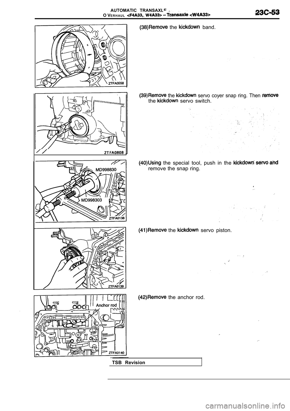 MITSUBISHI SPYDER 1990  Service Repair Manual AUTOMATIC  TRANSAXLE 
O VE R H A U L
  the   band.
 the   servo  coyer  snap  ring.  Then 
the  servo  switch.
  the  special  tool,  push  in  the 
remove  the  snap  ring.
  the   servo  piston.
  t