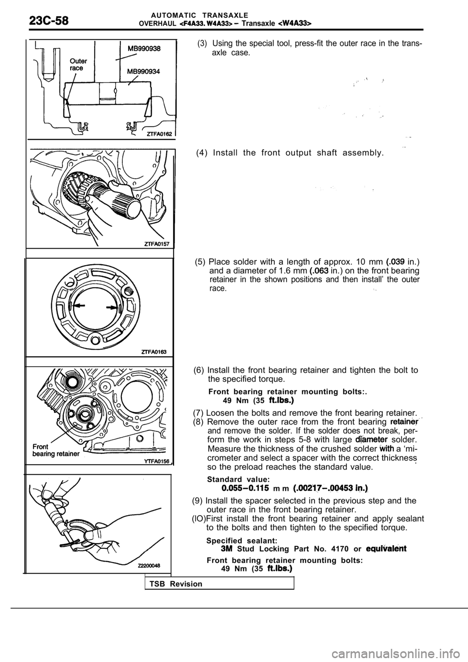 MITSUBISHI SPYDER 1990  Service Repair Manual A U T O M A T I C   T R A N S A X L E
OVERHAUL  Transaxle 
(3)Using  the  special  tool,  press-fit  the  outer  race  in  the  trans-
axle  case.
(4)  Install  the  front  output  shaft  assembly.
(5