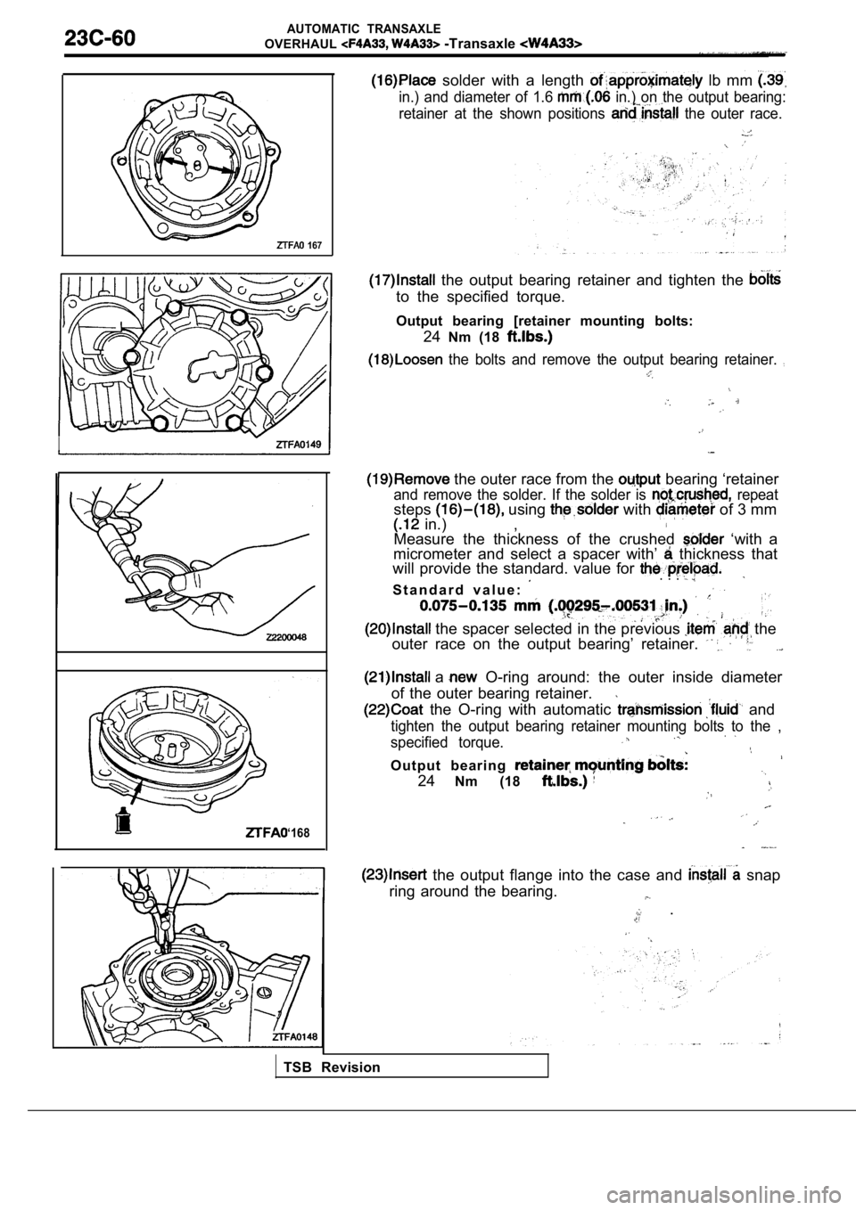 MITSUBISHI SPYDER 1990  Service Repair Manual AUTOMATIC  TRANSAXLE
OVERHAUL -Transaxle 
  solder  with  a  length   lb  mm 
in.)  and  diameter  of  1.6   in.)  on  the  output  bearing:
retainer  at  the  shown  positions 
  the  outer  race.
  