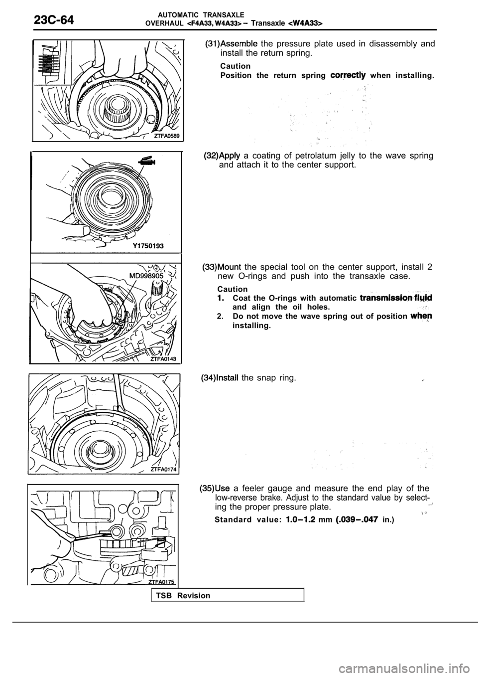 MITSUBISHI SPYDER 1990  Service Repair Manual AUTOMATIC  TRANSAXLE
OVERHAUL
  Transaxle 
  the  pressure  plate  used  in  disassembly  and
install the return spring.
Caution Position  the  return  spring 
  when  installing.
  a  coating  of  pe