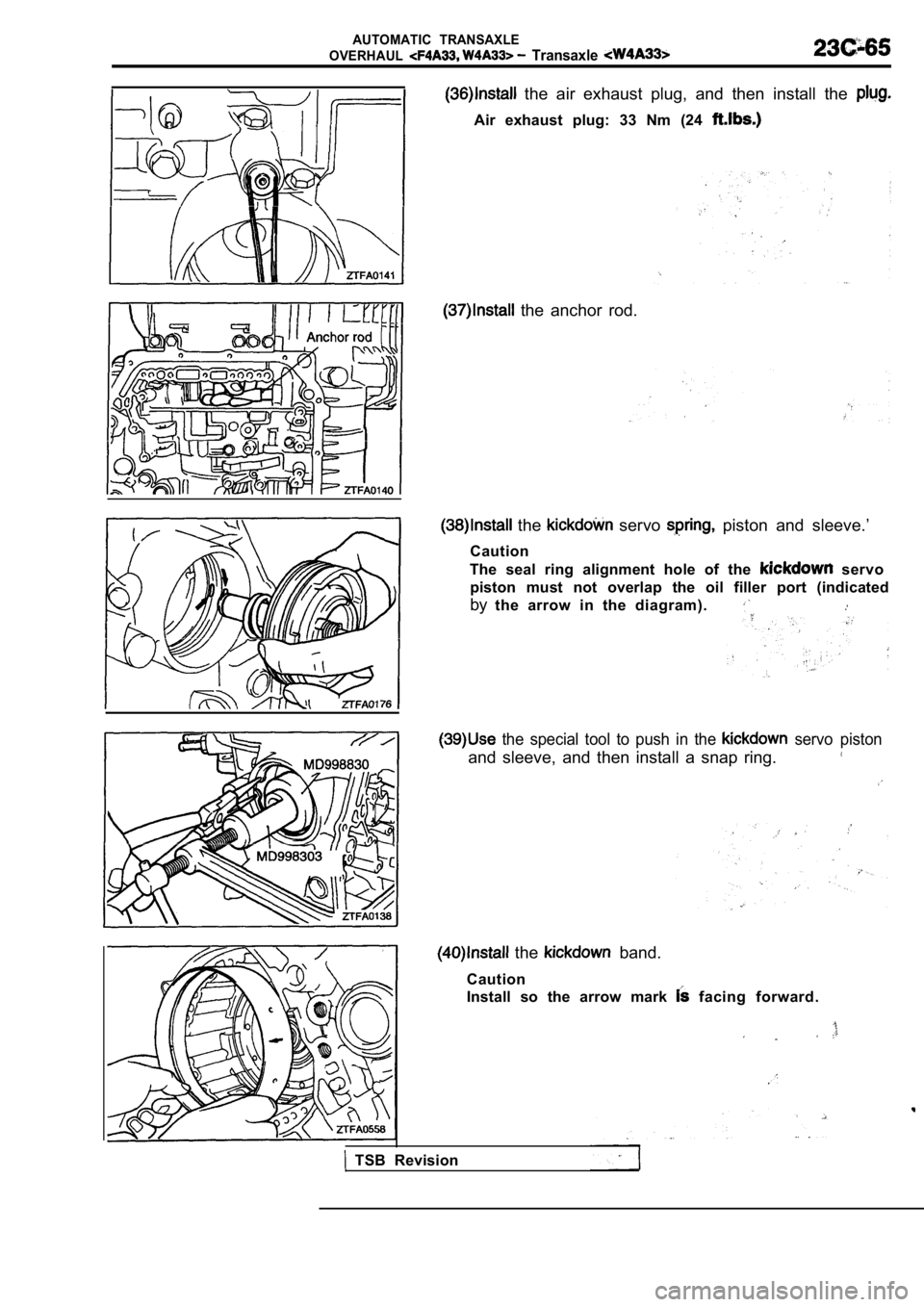 MITSUBISHI SPYDER 1990  Service Repair Manual AUTOMATIC  TRANSAXLE
OVERHAUL
  Transaxle 
  the  air  exhaust  plug,  and  then  install  the 
Air  exhaust  plug:  33  Nm  (24 
  the  anchor  rod.
  the   servo   piston  and  sleeve.’
Caution
Th