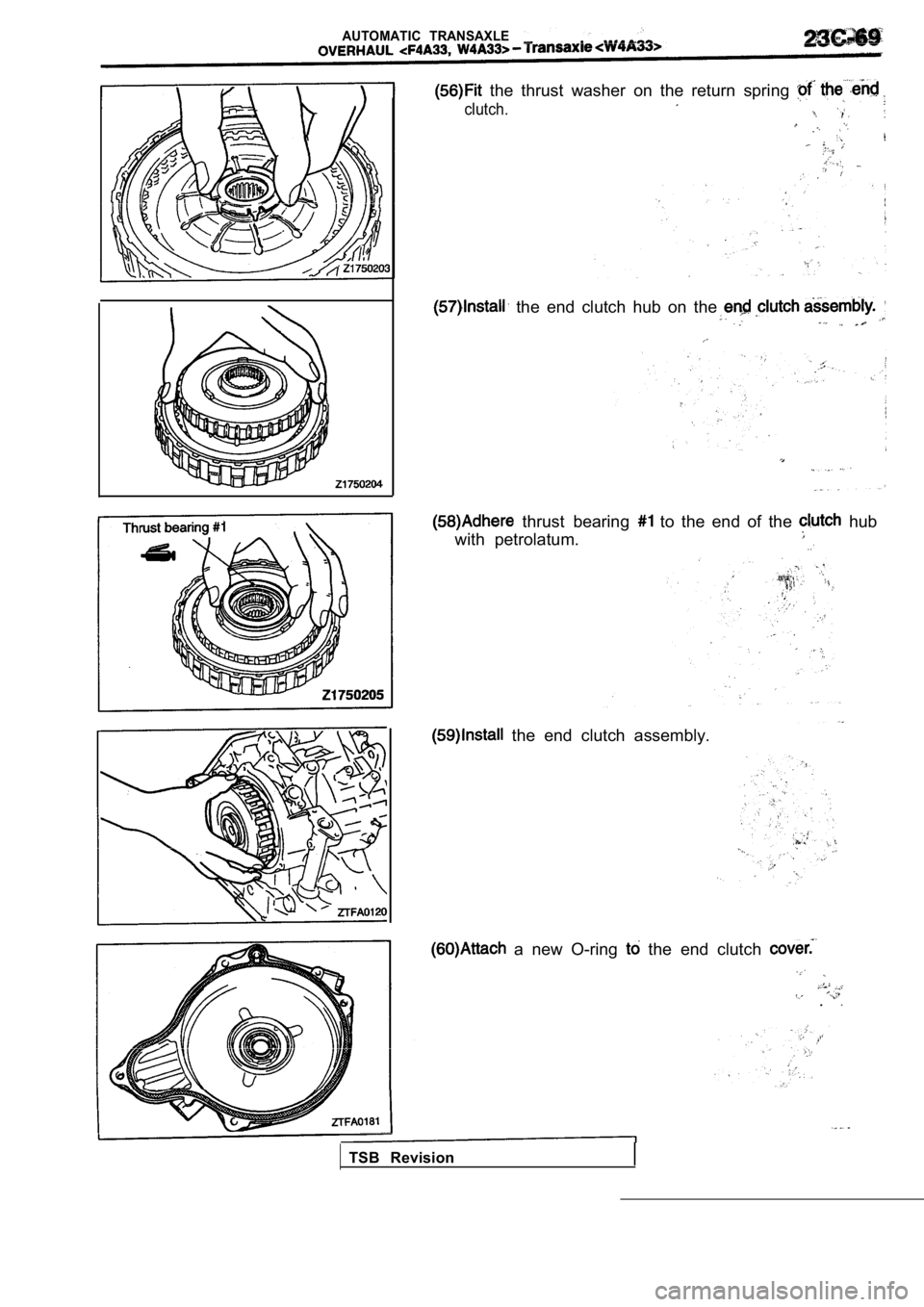 MITSUBISHI SPYDER 1990  Service Repair Manual AUTOMATIC  TRANSAXLE
  the  thrust  washer  on  the  return  spring 
clutch.
  the  end  clutch  hub  on  the 
  thrust  bearing   to  the  end  of  the   hub
with  petrolatum.
. . 
  the  end  clutch