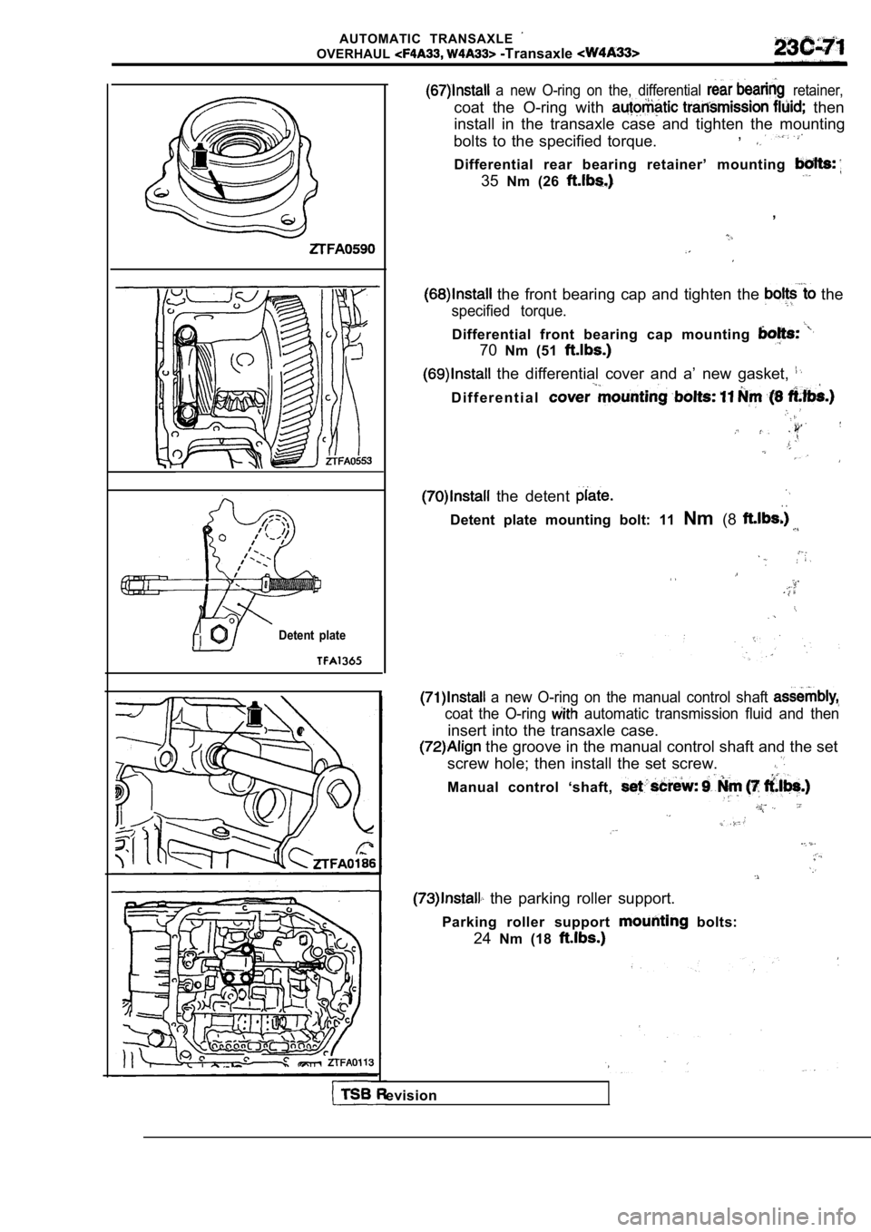 MITSUBISHI SPYDER 1990  Service Repair Manual AUTOMATIC  TRANSAXLE 
OVERHAUL -Transaxle 
Detent  plate
  a  new  O-ring  on  the,  differential   retainer,
coat  the  O-ring  with   then
install  in  the  transaxle  case  and  tighten  the  mount