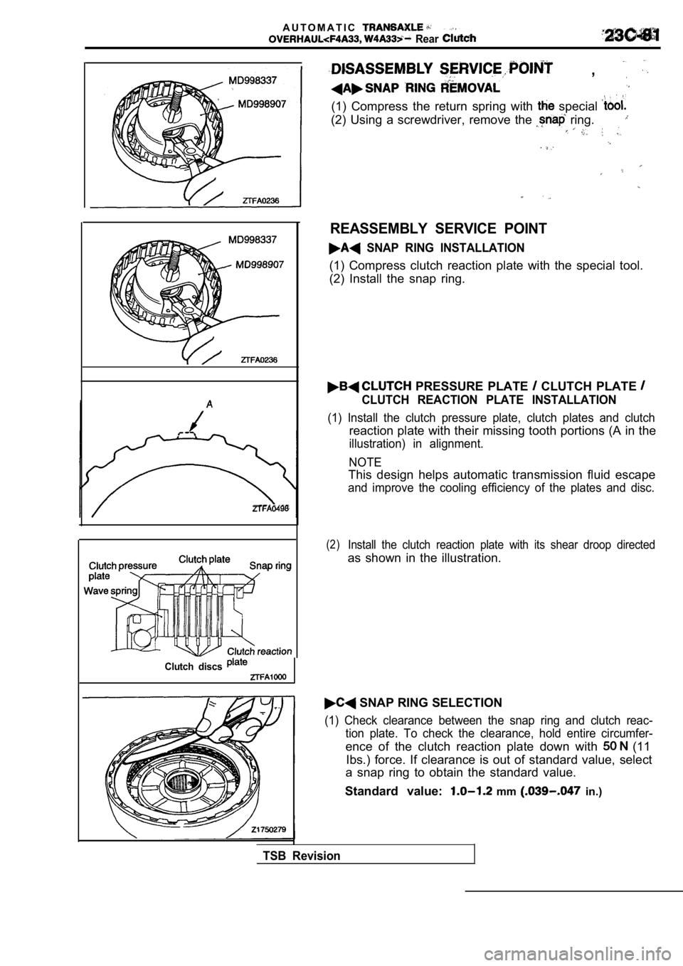 MITSUBISHI SPYDER 1990  Service Repair Manual A U T O M A T I C
  Rear 
,
(1)  Compress  the  return  spring  with   special 
(2)  Using  a  screwdriver,  remove  the   ring.
Clutch  discs 
REASSEMBLY  SERVICE  POINT
  SNAP  RING  INSTALLATION
(1