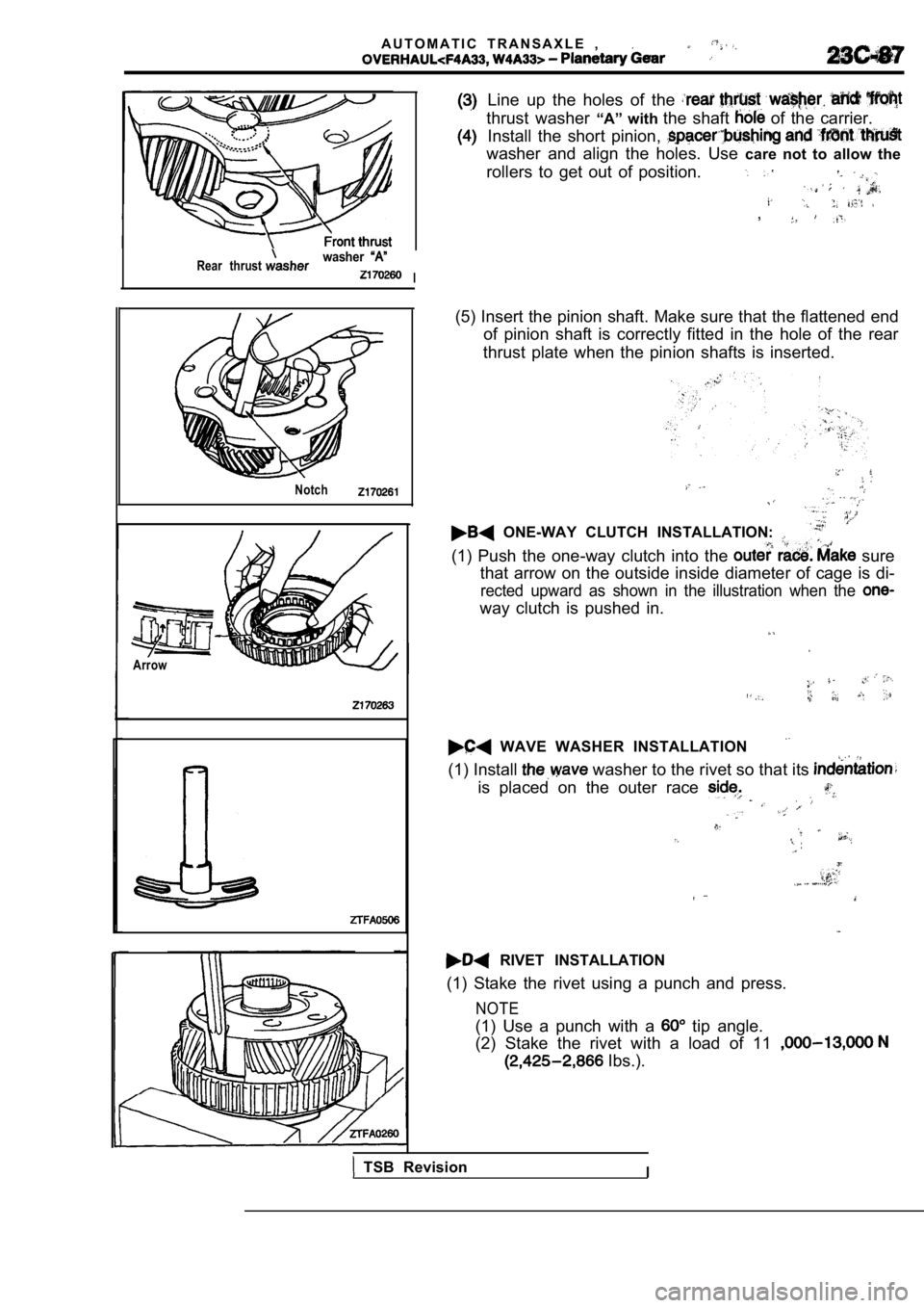 MITSUBISHI SPYDER 1990  Service Repair Manual A U T O M A T I C   T R A N S A X L E   ,
Rear  thrustwasher
I
Notch
Arrow
Line  up  the  holes  of  the 
thrust  washer “A”  with the  shaft   of  the  carrier.
Install  the  short  pinion, 
wash