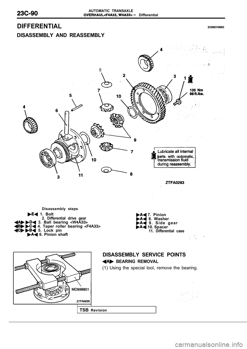 MITSUBISHI SPYDER 1990  Service Repair Manual AUTOMATIC  TRANSAXLE
  Differential
DIFFERENTIAL23300310063
DISASSEMBLY  AND  REASSEMBLY
8
parts  with  automatic,
Disassembly  steps
  1.  Bolt2.  Differential  drive  gear  3.  Ball  bearing   4.  T