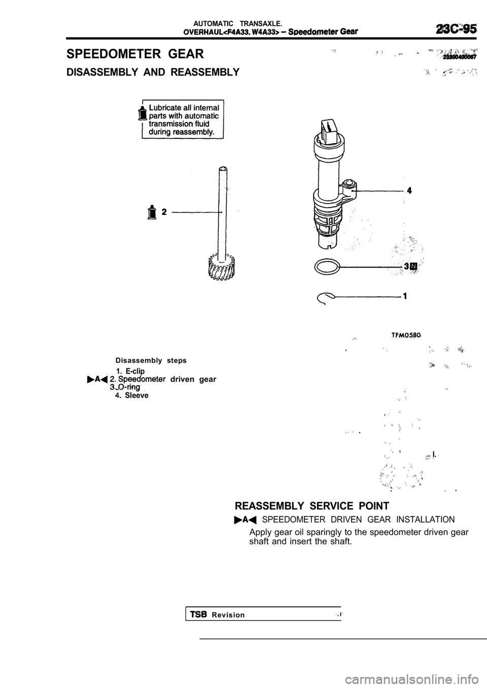 MITSUBISHI SPYDER 1990  Service Repair Manual AUTOMATIC  TRANSAXLE.
SPEEDOMETER  GEAR
DISASSEMBLY  AND  REASSEMBLY
Disassembly  steps
1.  E-clip  driven  gear
  Sleeve
  .
 I. 
.  .
REASSEMBLY  SERVICE  POINT
  SPEEDOMETER  DRIVEN  GEAR  INSTALLA