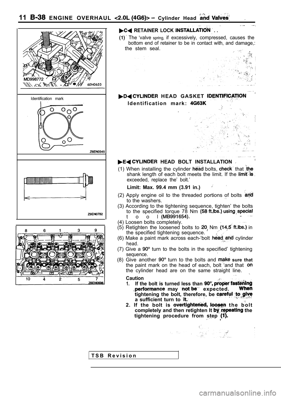 MITSUBISHI SPYDER 1990  Service Repair Manual 11  E N G I N E   O V E R H A U L    Cylinder  Head 
Identification  mark
  RETAINER  LOCK  . . 
  The  ‘valve spring,if  excessively,  compressed,  causes  the
bottom  end  of  retainer  to  be  in