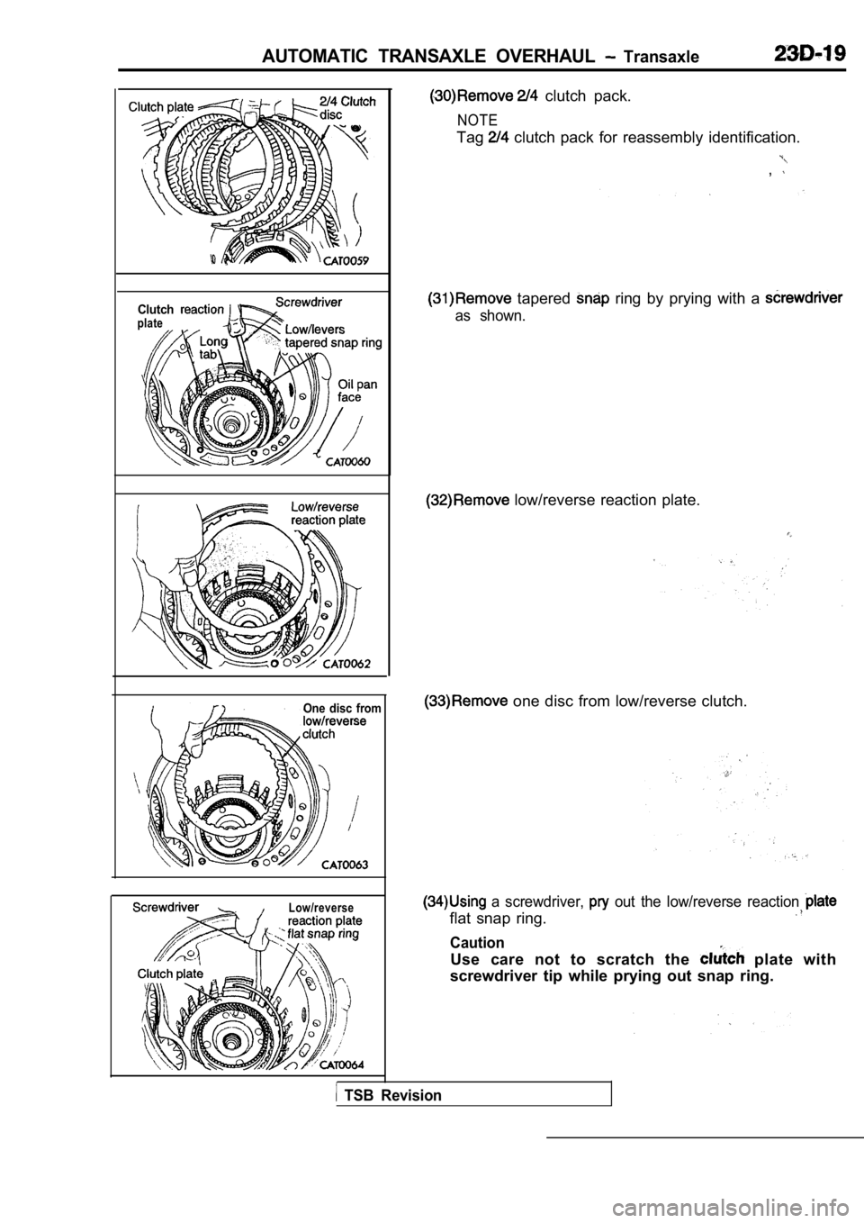 MITSUBISHI SPYDER 1990  Service Repair Manual AUTOMATIC  TRANSAXLE  OVERHAUL   Transaxle
Clutchplate
  TSB  Revision
Low/reverse
One  disc  from
  clutch  pack.
NOTE
Tag  clutch  pack  for  reassembly  identification.
,
  tapered   ring  by  pryi