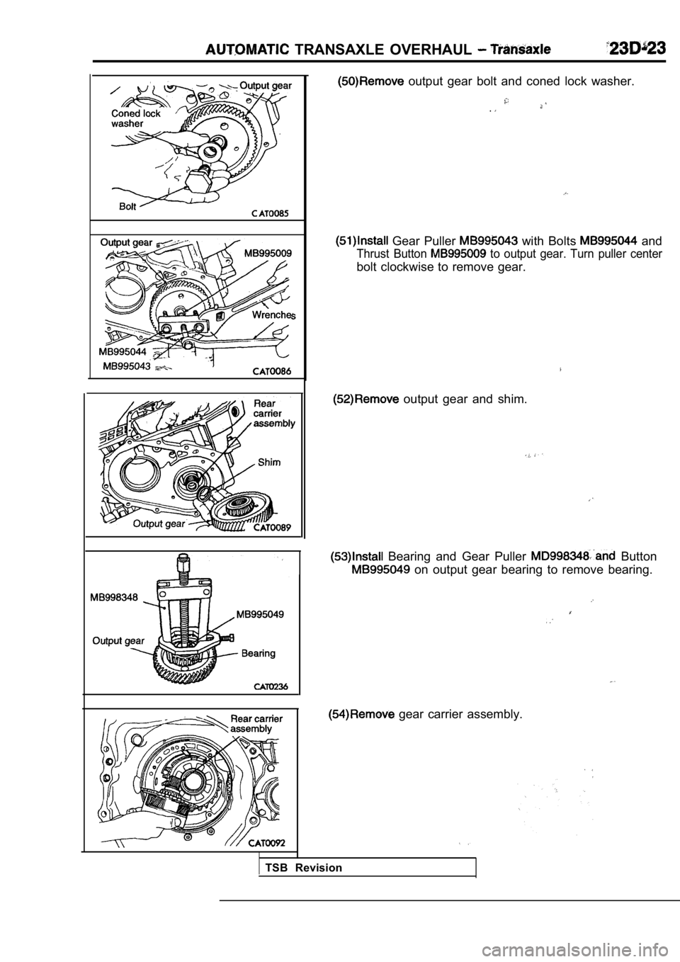 MITSUBISHI SPYDER 1990  Service Repair Manual   TRANSAXLE  OVERHAUL 
  output  gear  bolt  and  coned  lock  washer.
.
  Gear  Puller   with  Bolts   and
Thrust  Button   to  output  gear.  Turn  puller  center
bolt clockwise to remove gear.
  ou
