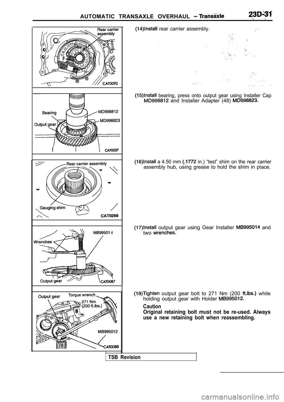 MITSUBISHI SPYDER 1990  Service Repair Manual AUTOMATIC  TRANSAXLE  OVERHAUL .
I
 4
  rear  carrier  assembly.
  bearing,  press  onto  output  gear  using  Installer  Cap
  and  Installer  Adapter  (48) 
  a  4.50  mm   in.)  “test”  shim  o