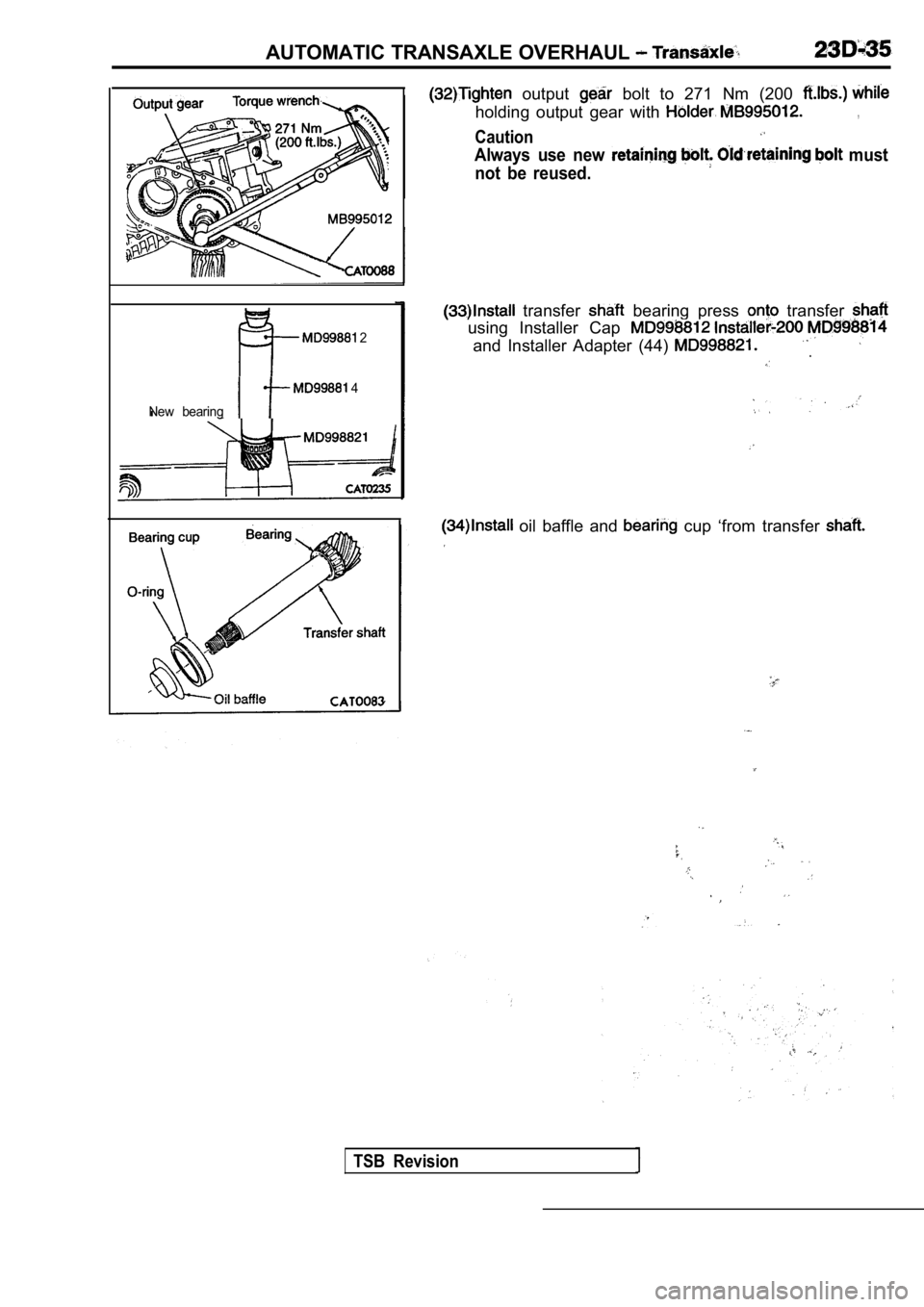 MITSUBISHI SPYDER 1990  Service Repair Manual AUTOMATIC TRANSAXLE OVERHAUL 
 2
 4
New  bearing
  output   bolt  to  271  Nm  (200 
holding  output  gear  with ,
Caution
Always  use  new   must
not  be  reused.
  transfer   bearing  press   transf