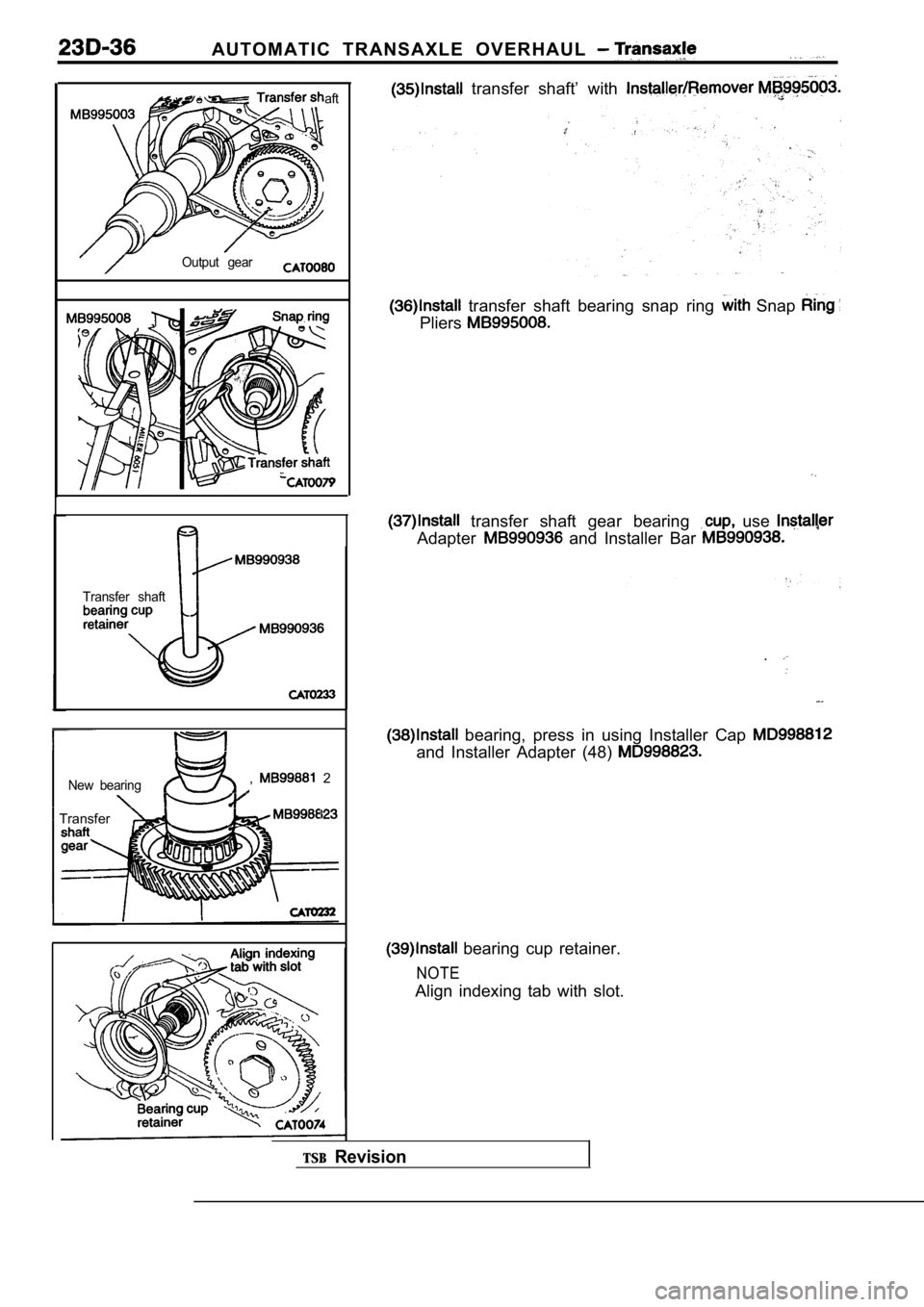 MITSUBISHI SPYDER 1990  Service Repair Manual A U T O M A T I C   T R A N S A X L E   O V E R H A U L  
aft
Output  gear
Transfer  shaft
New  bearing,  2
  Transfer
  transfer  shaft’  with 
  transfer  shaft  bearing  snap  ring   Snap 
Pliers