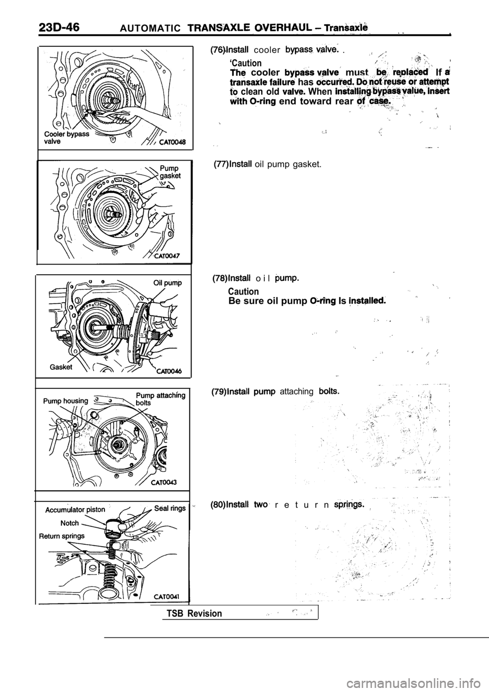 MITSUBISHI SPYDER 1990  Service Repair Manual AUTOMATIC.
  cooler   .
‘Caution
  cooler   must   If 
 has 
  clean  old   When 
  end  toward  rear 
  oil  pump  gasket.
  o i l  
Caution
Be sure oil pump  Is 
attaching
  r e t u r n  
TSB  Rev