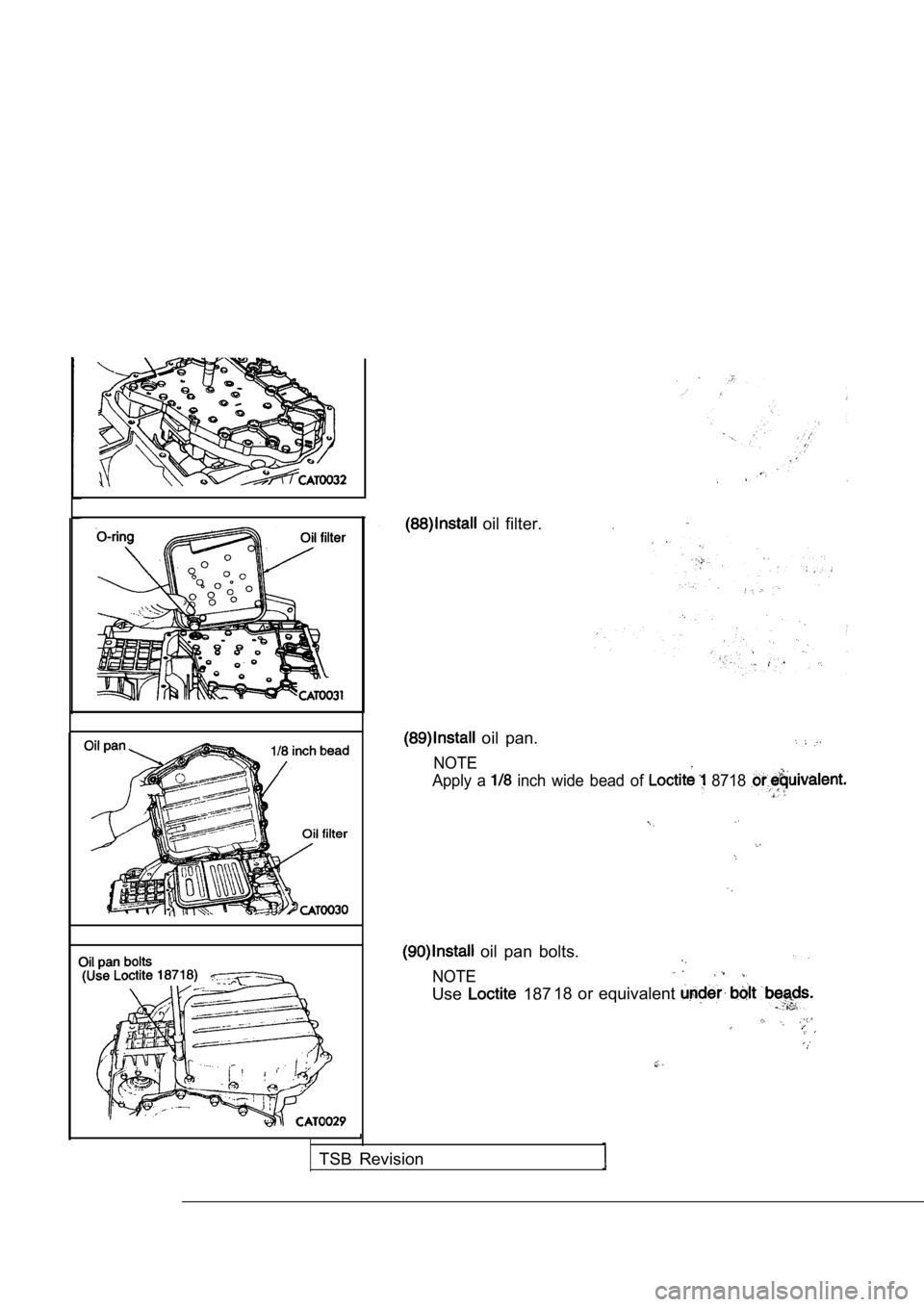MITSUBISHI SPYDER 1990  Service Repair Manual   oil  filter..
  oil  pan.
NOTE
Apply  a 
  inch  wide  bead  of   8718 
  oil  pan  bolts.
NOTE
Use  18718  or  equivalent 
TSB  Revision            