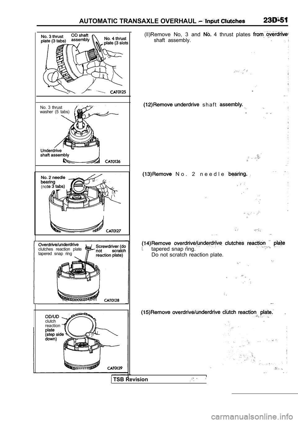 MITSUBISHI SPYDER 1990  Service Repair Manual AUTOMATIC TRANSAXLE OVERHAUL 
No.  3  thrust
washer  (5  tabs)
(not
I
clutches  reaction  plate 
tapered  snap  ring
clutch 
reaction
(ll)Remove  No,  3  and   4  thrust  plates 
shaft  assembly.
  s 