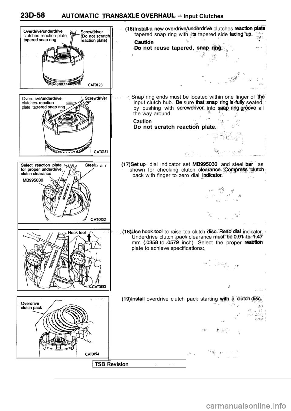 MITSUBISHI SPYDER 1990  Service Repair Manual AUTOMATIC Input Clutches
clutches  reaction  plate
 28
Overdrivclutches 
plate  tap
b a r
 clutches 
tapered  snap  ring  with   tapered  side 
  not  reuse  tapered, 
.
  Snap  ring  ends  must  be  