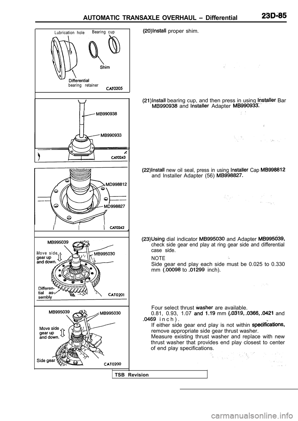 MITSUBISHI SPYDER 1990  Service Repair Manual AUTOMATIC  TRANSAXLE  OVERHAUL   Differential
Lubrication  holeBearing  cup
bearing  retainer
I
Mo v e  s i d e  A
  proper  shim.
 bearing cup, and then press in using  Bar
  and   Adapter 
  new  oi