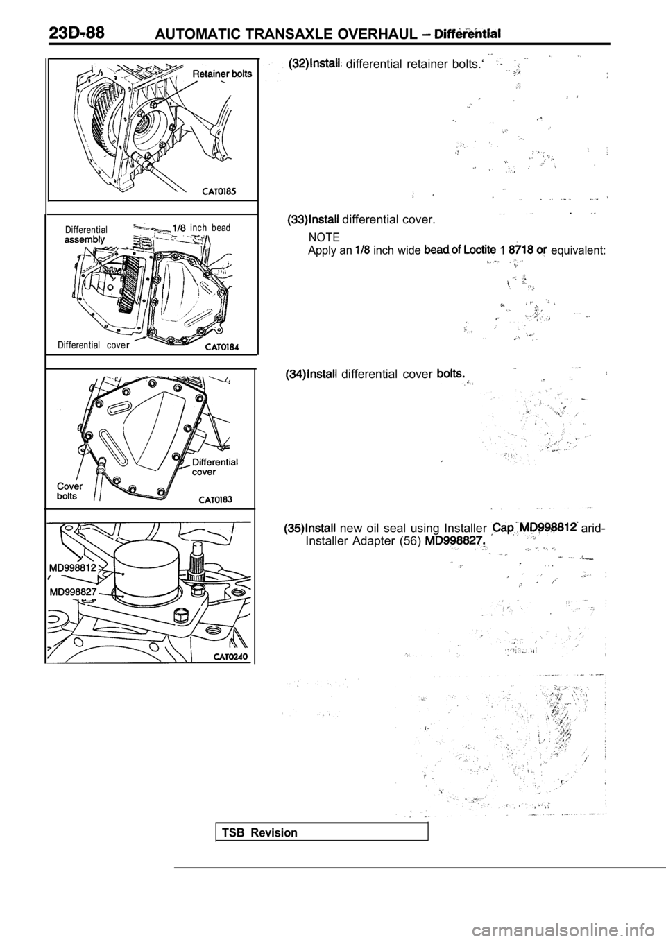MITSUBISHI SPYDER 1990  Service Repair Manual AUTOMATIC TRANSAXLE OVERHAUL 
Differential  inch  bead
Differential  cove
  differential  retainer  bolts.‘ 
,
 differential cover.
NOTE
.
Apply an   inch  wide  1   equivalent:
.  .  .  . ,
.  .
  